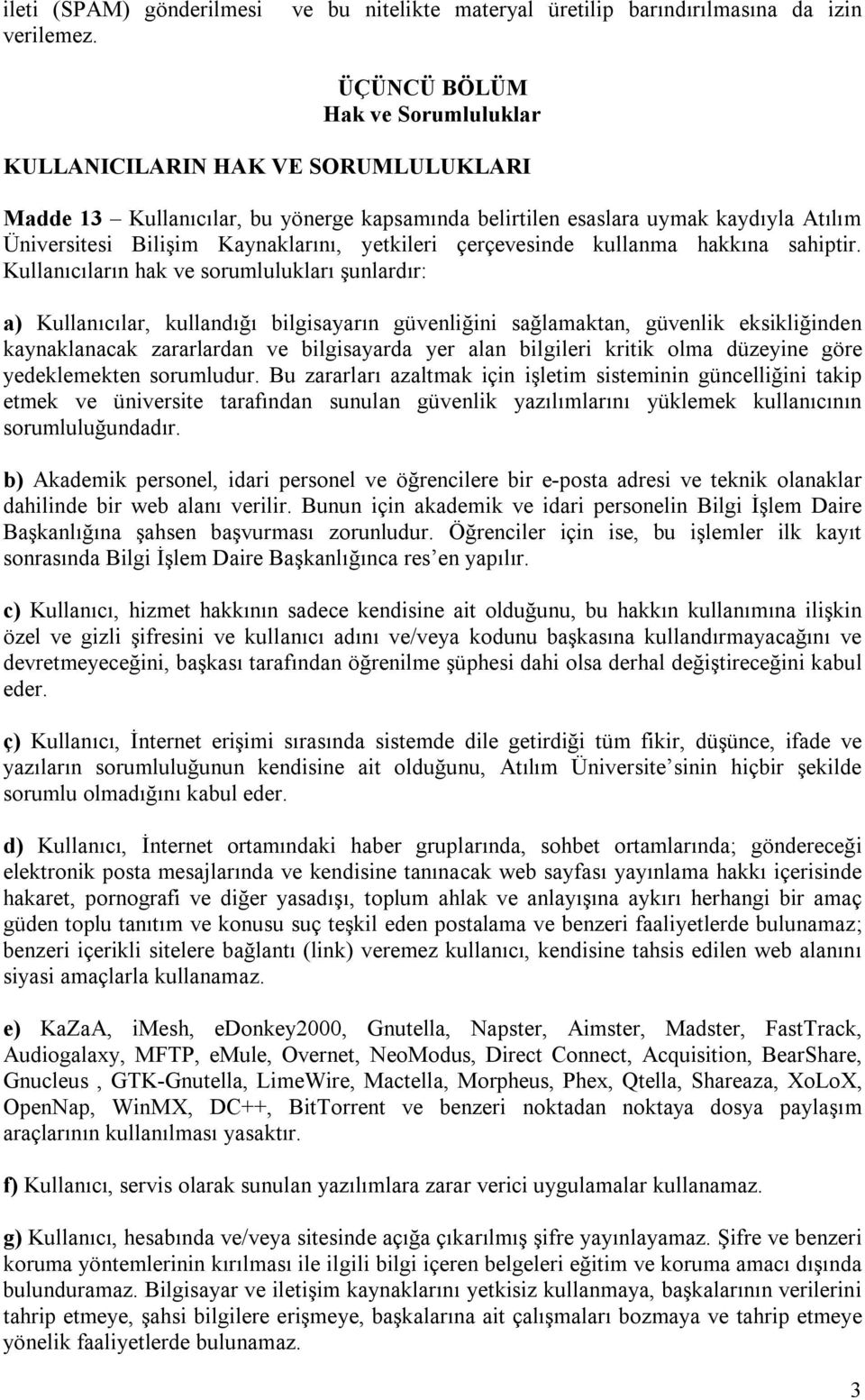 uymak kaydıyla Atılım Üniversitesi Bilişim Kaynaklarını, yetkileri çerçevesinde kullanma hakkına sahiptir.