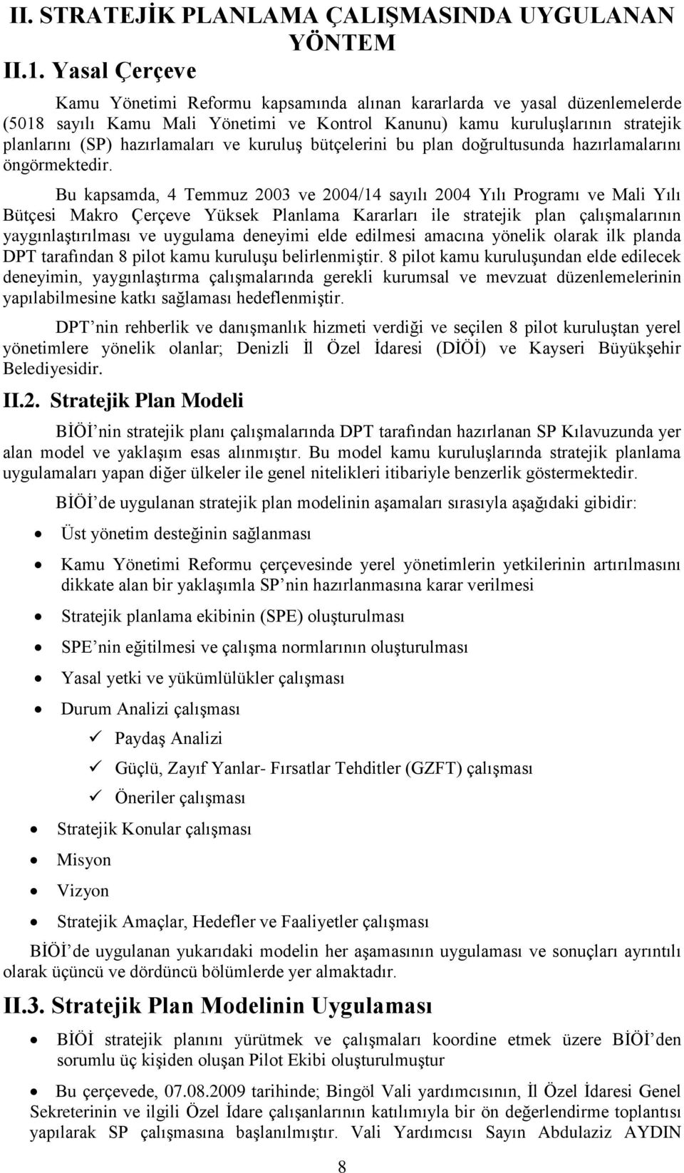 ve kuruluģ bütçelerini bu plan doğrultusunda hazırlamalarını öngörmektedir.