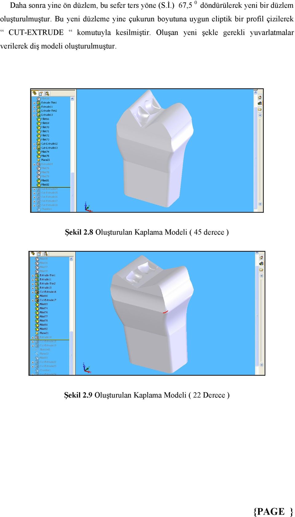 Bu yeni düzleme yine çukurun boyutuna uygun eliptik bir profil çizilerek CUT-EXTRUDE komutuyla