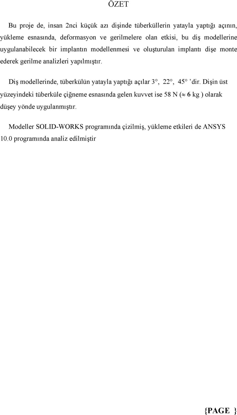 yapılmıştır. Diş modellerinde, tüberkülün yatayla yaptığı açılar 3, 22, 45 dir.