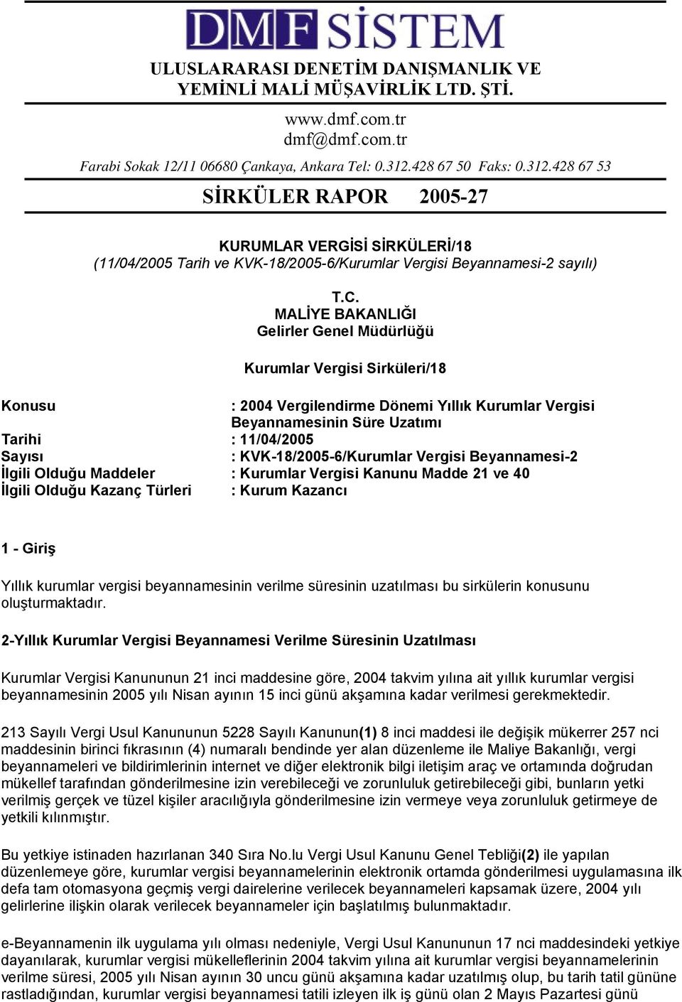 MALİYE BAKANLIĞI Gelirler Genel Müdürlüğü Kurumlar Vergisi Sirküleri/18 Konusu : 2004 Vergilendirme Dönemi Yıllık Kurumlar Vergisi Beyannamesinin Süre Uzatımı Tarihi : 11/04/2005 Sayısı :