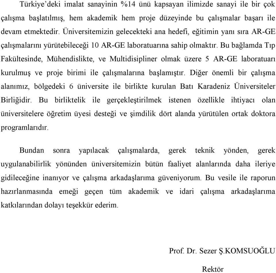 Bu bağlamda Tıp Fakültesinde, Mühendislikte, ve Multidisipliner olmak üzere 5 AR-GE laboratuarı kurulmuş ve proje birimi ile çalışmalarına başlamıştır.