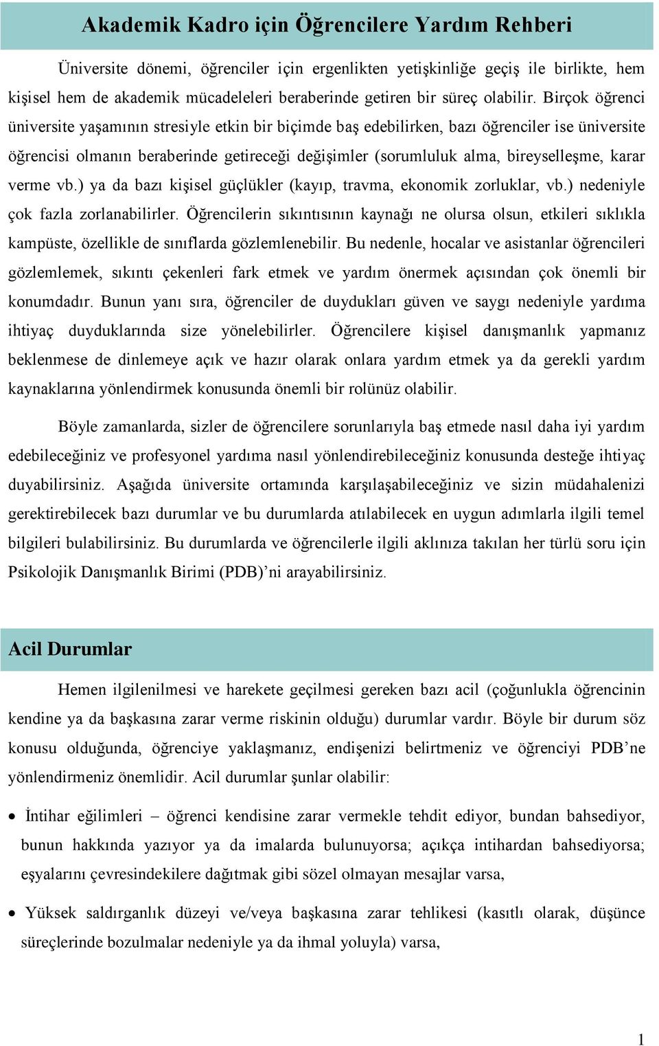 Birçk öğrenci üniversite yaşamının stresiyle etkin bir biçimde baş edebilirken, bazı öğrenciler ise üniversite öğrencisi lmanın beraberinde getireceği değişimler (srumluluk alma, bireyselleşme, karar