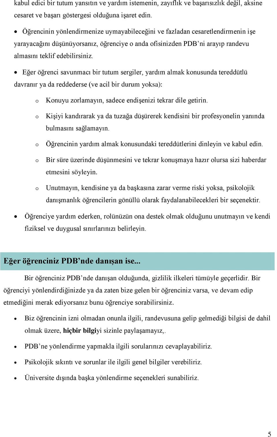 Eğer öğrenci savunmacı bir tutum sergiler, yardım almak knusunda tereddütlü davranır ya da reddederse (ve acil bir durum yksa): Knuyu zrlamayın, sadece endişenizi tekrar dile getirin.