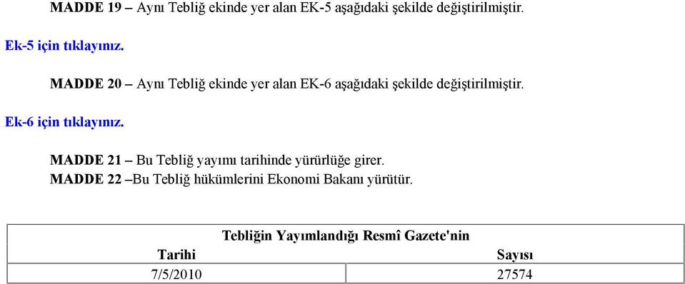 MADDE 20 Aynı Tebliğ ekinde yer alan EK-6 aşağıdaki şekilde değiştirilmiştir.