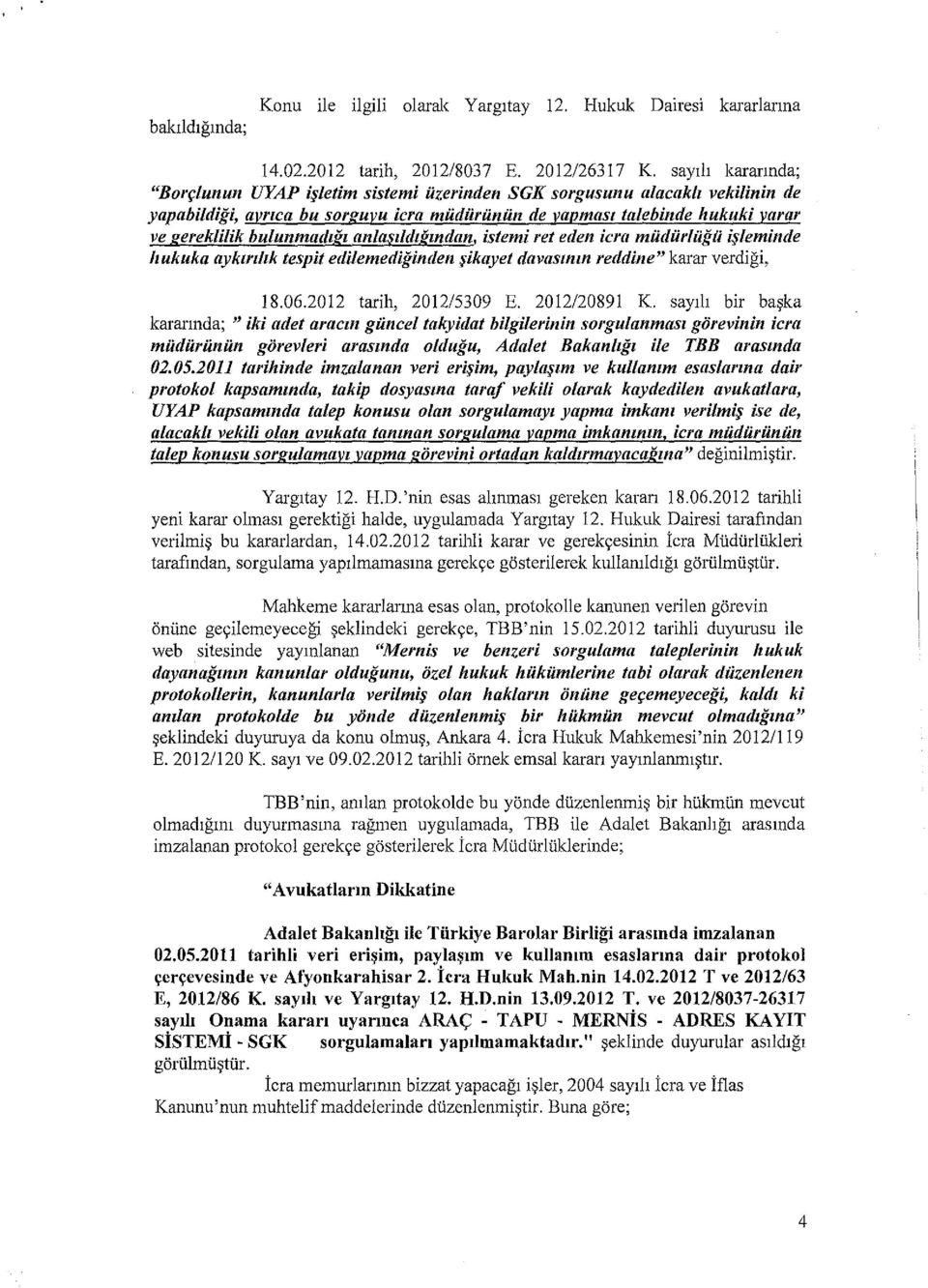 bulunmadzib anlaszldtibndan, istemi ret eden icra mildiirlilgii i:;leminde hukuka ayktrtltk tespit edilemediginden #kayet davasmm reddine" karar verdigi, 18.06.2012 tarih, 2012/5309 E. 2012/20891 K.