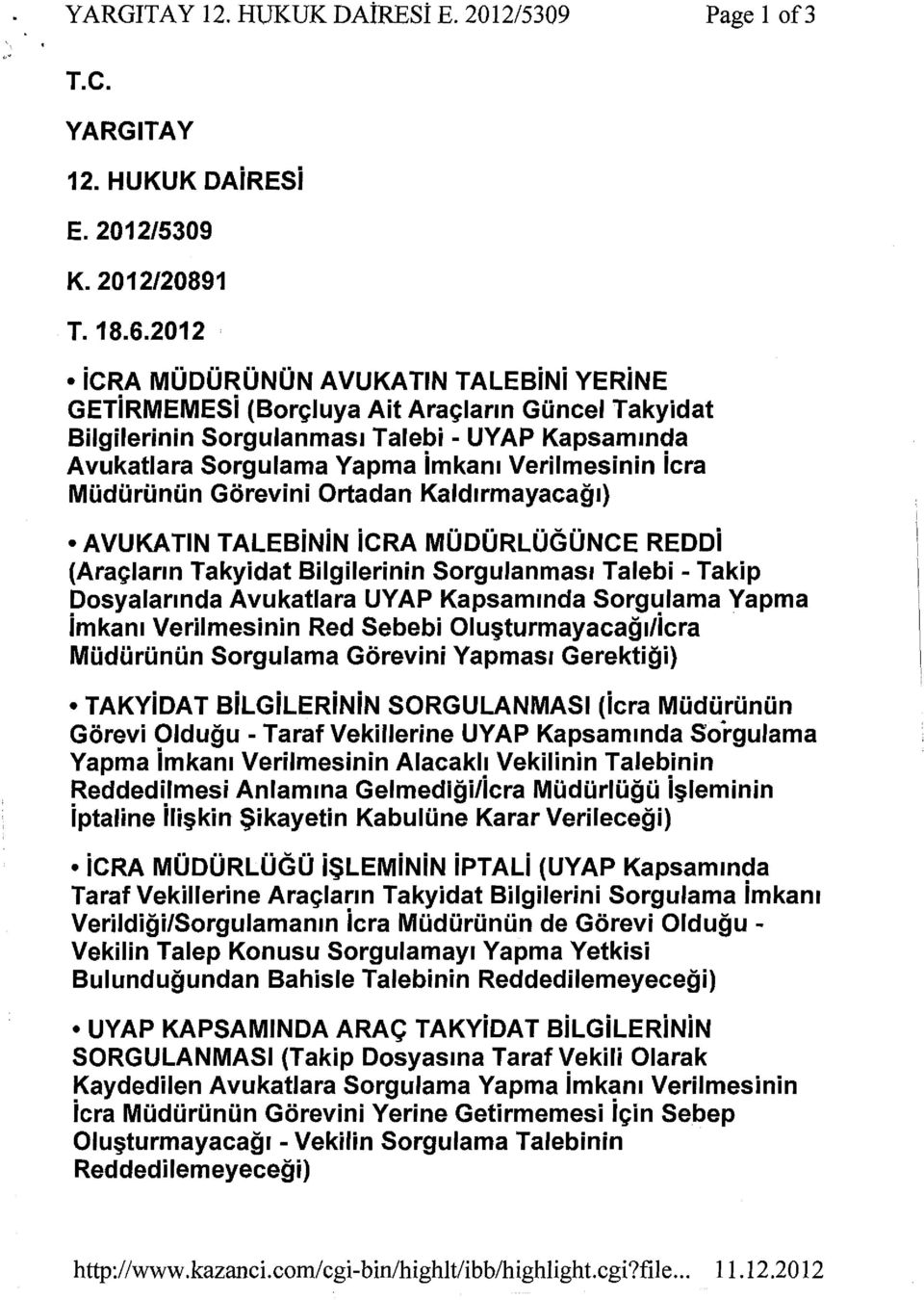 MOdurunOn Gorevini Ortadan Kald1rmayacag ) AVUKATIN TALEBiNiN icra M0D0RL0G0NCE REDDi (Ara~larm Takyidat Bilgilerinin Sorgulanmas1 Talebi - Takip Dosyalarmda Avukatlara UVAP Kapsammda Sorgulama Vapma