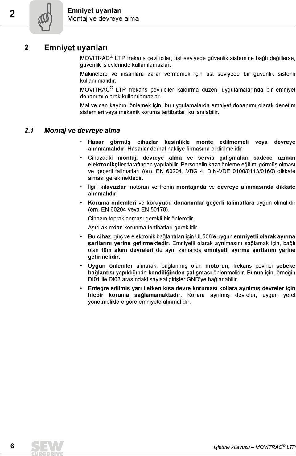 MOVITRAC LTP frekans çeviriciler kaldırma düzeni uygulamalarında bir emniyet donanımı olarak kullanılamazlar.