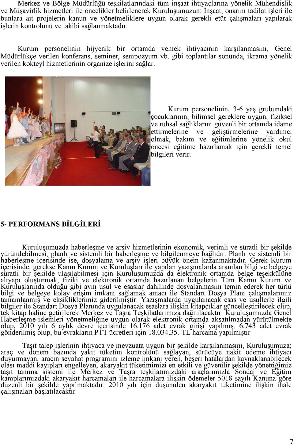 Kurum personelinin hijyenik bir ortamda yemek ihtiyacının karşılanmasını, Genel Müdürlükçe verilen konferans, seminer, sempozyum vb.