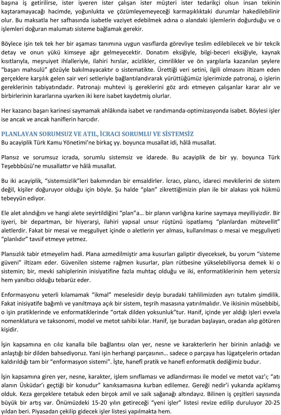 Böylece işin tek tek her bir aşaması tanımına uygun vasıflarda görevliye teslim edilebilecek ve bir tekcik detay ve onun yükü kimseye ağır gelmeyecektir.