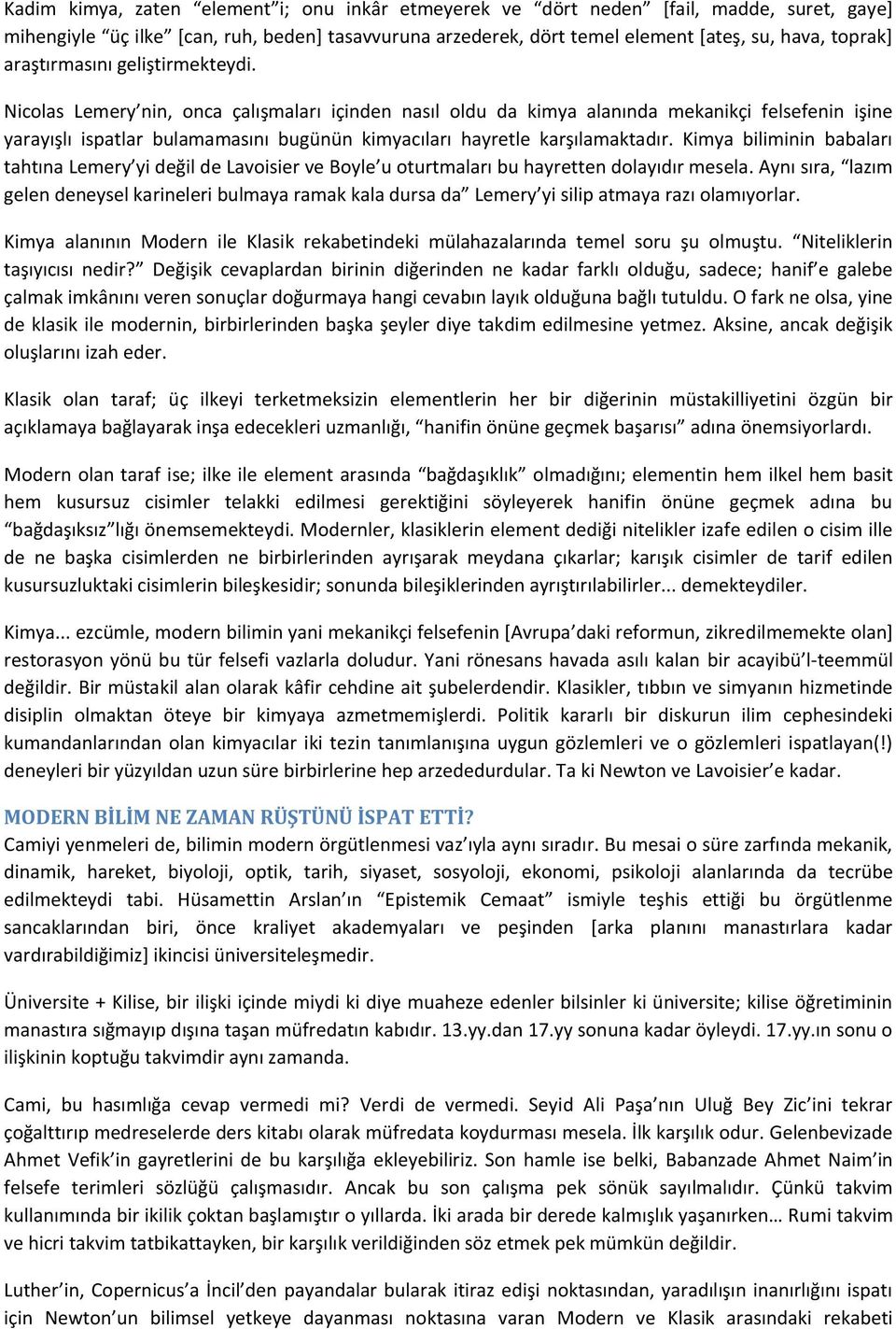 Nicolas Lemery nin, onca çalışmaları içinden nasıl oldu da kimya alanında mekanikçi felsefenin işine yarayışlı ispatlar bulamamasını bugünün kimyacıları hayretle karşılamaktadır.