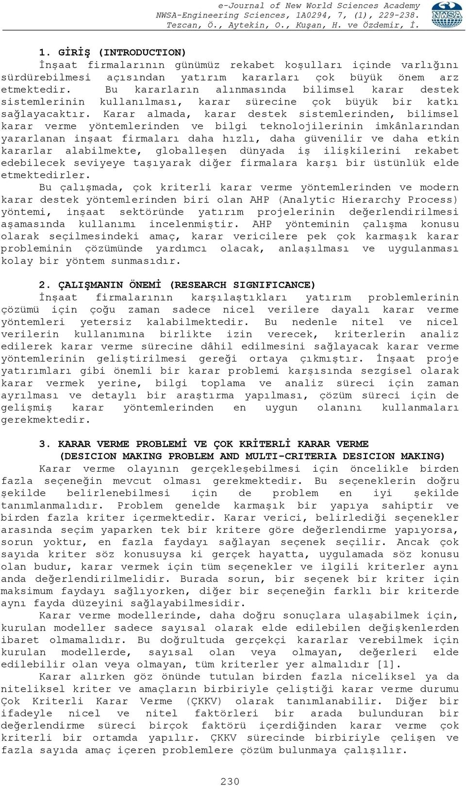 Karar almada, karar destek sistemlerinden, bilimsel karar verme yöntemlerinden ve bilgi teknolojilerinin imkânlarından yararlanan inşaat firmaları daha hızlı, daha güvenilir ve daha etkin kararlar