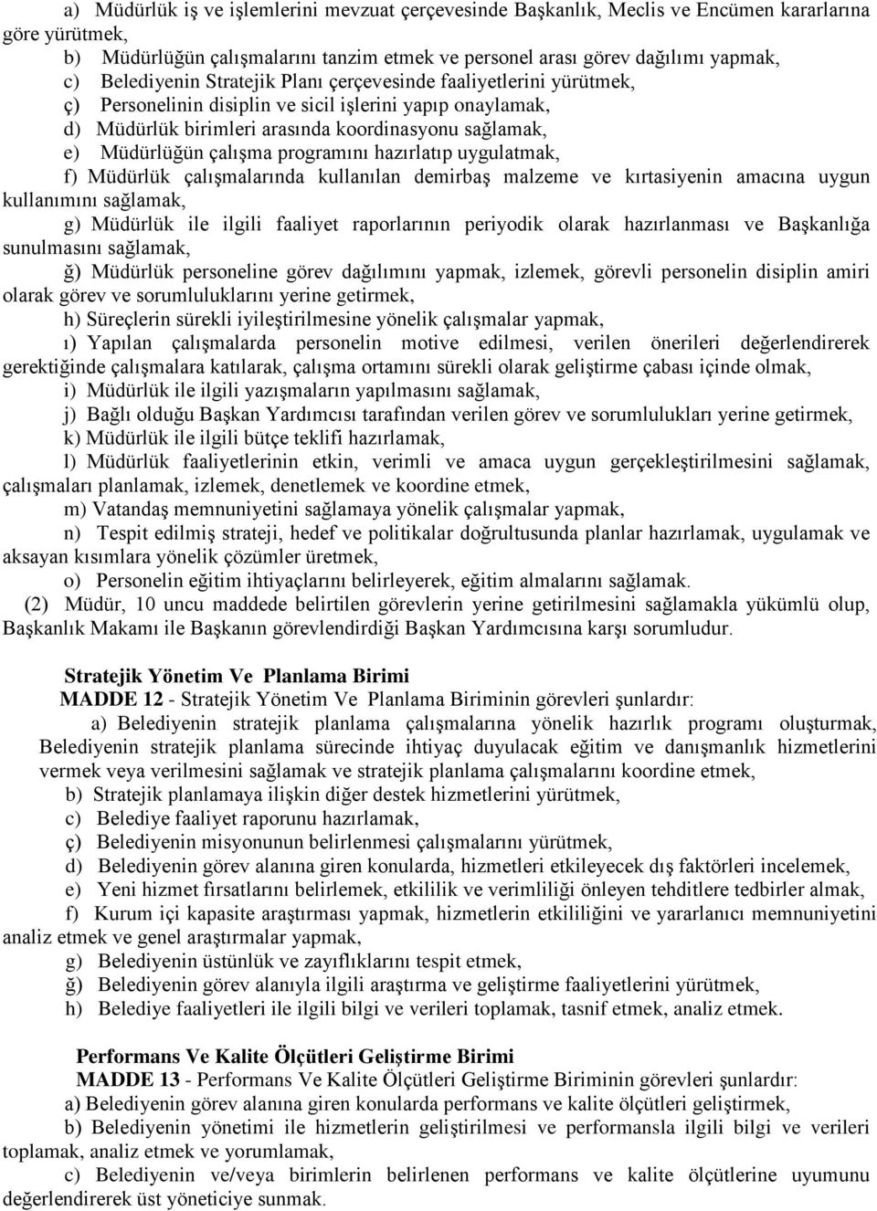 çalışma programını hazırlatıp uygulatmak, f) Müdürlük çalışmalarında kullanılan demirbaş malzeme ve kırtasiyenin amacına uygun kullanımını sağlamak, g) Müdürlük ile ilgili faaliyet raporlarının