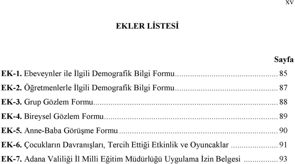 Bireysel Gözlem Formu... 89 EK-5. Anne-Baba Görüşme Formu... 90 EK-6.