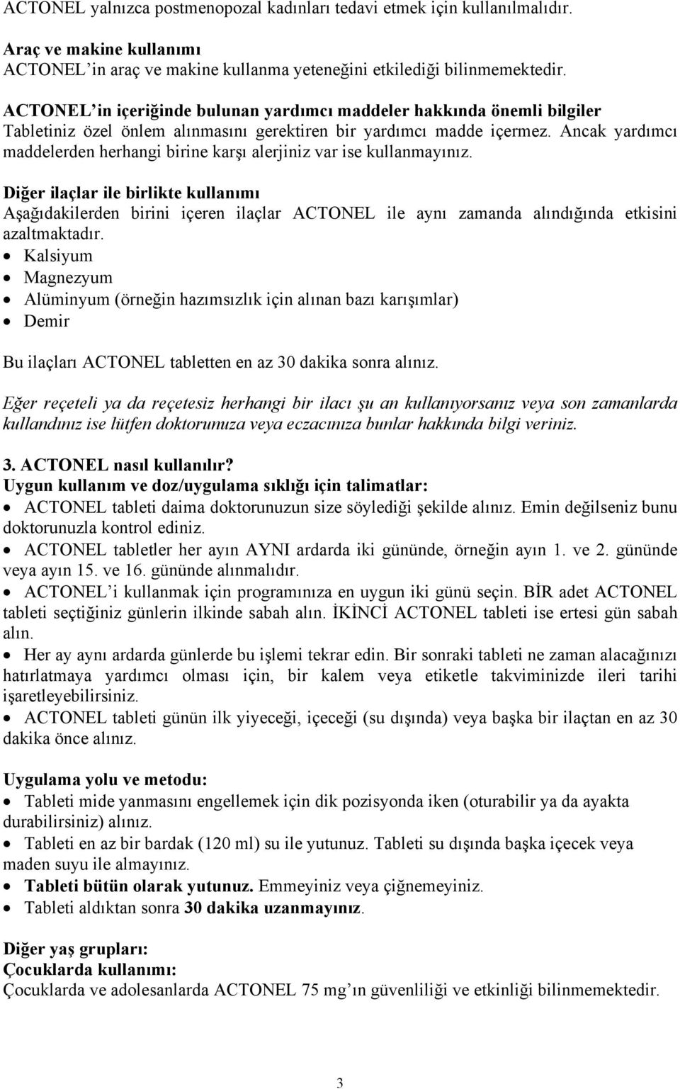 Ancak yardımcı maddelerden herhangi birine karşı alerjiniz var ise kullanmayınız.