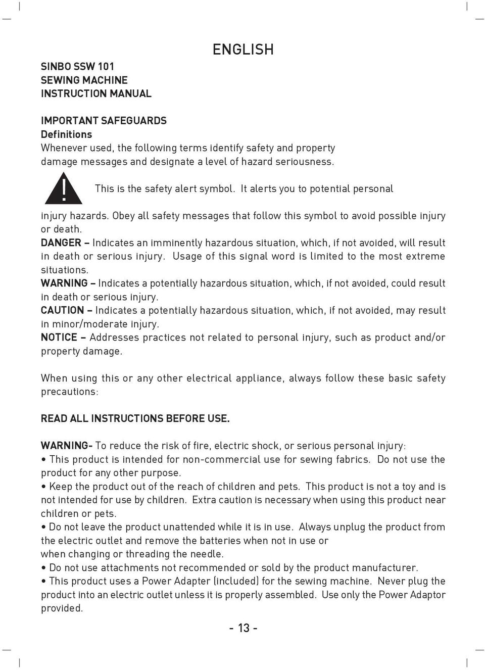 DANGER Indicates an imminently hazardous situation, which, if not avoided, will result in death or serious injury. Usage of this signal word is limited to the most extreme situations.