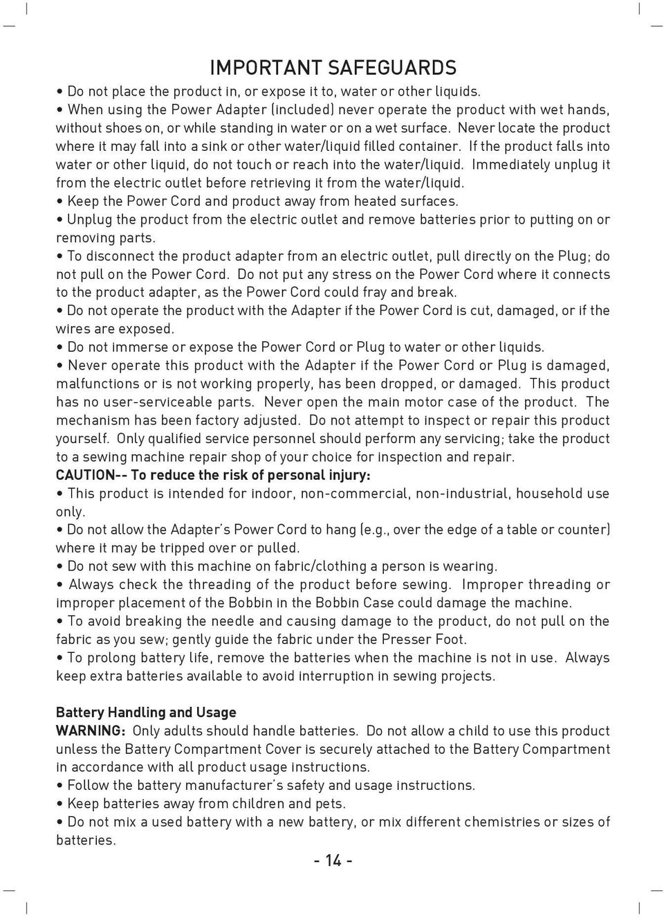 Never locate the product where it may fall into a sink or other water/liquid filled container. If the product falls into water or other liquid, do not touch or reach into the water/liquid.