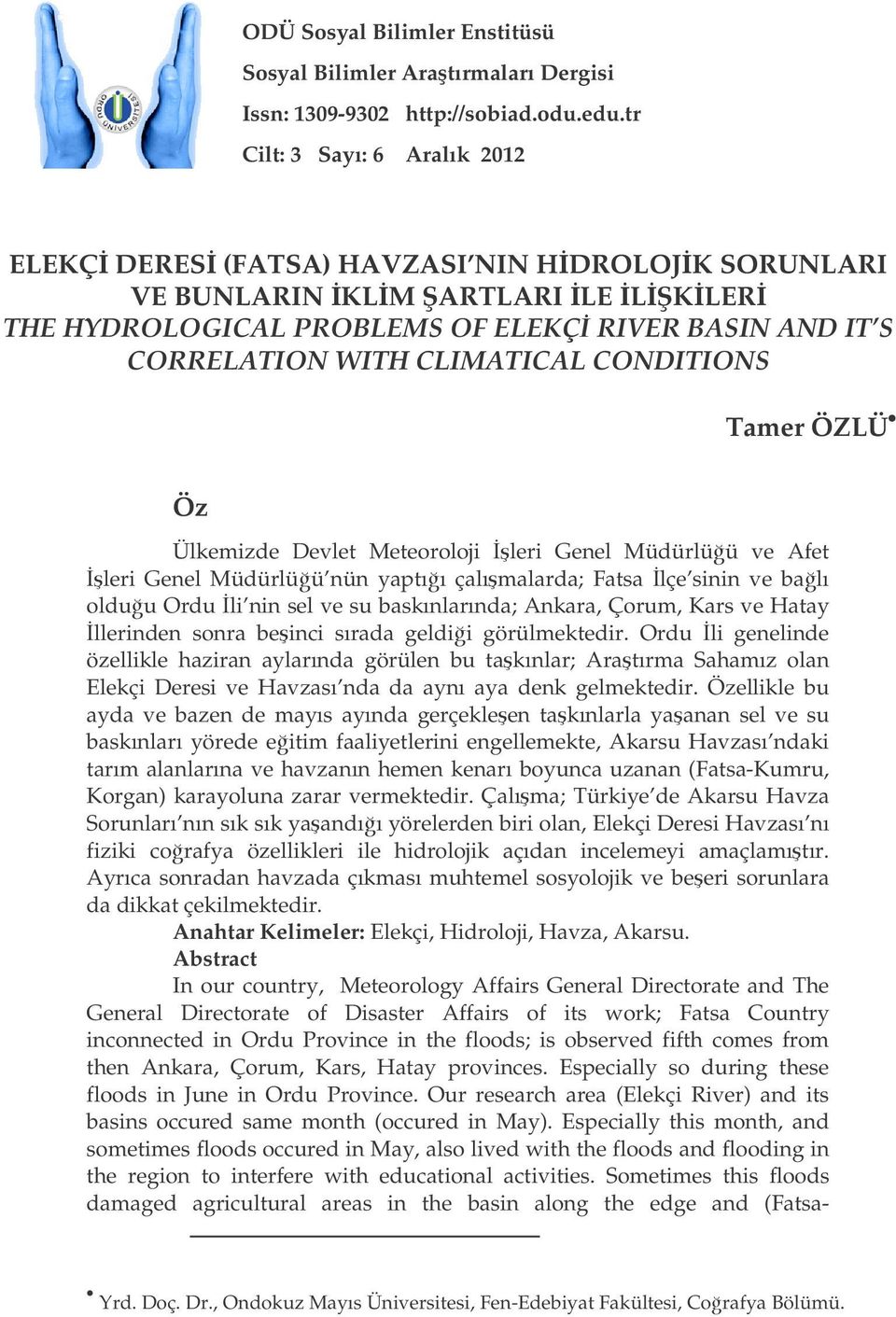 CONDITIONS Tamer ÖZLÜ Öz Ülkemizde Devlet Meteoroloji leri Genel Müdürlüü ve Afet leri Genel Müdürlüü nün yaptıı çalımalarda; Fatsa lçe sinin ve balı olduu Ordu li nin sel ve su baskınlarında;