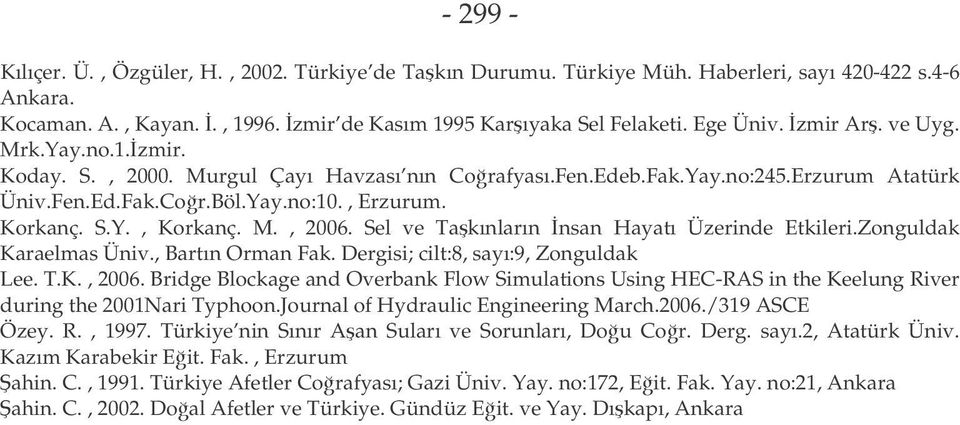 Sel ve Takınların nsan Hayatı Üzerinde Etkileri.Zonguldak Karaelmas Üniv., Bartın Orman Fak. Dergisi; cilt:8, sayı:9, Zonguldak Lee. T.K., 2006.