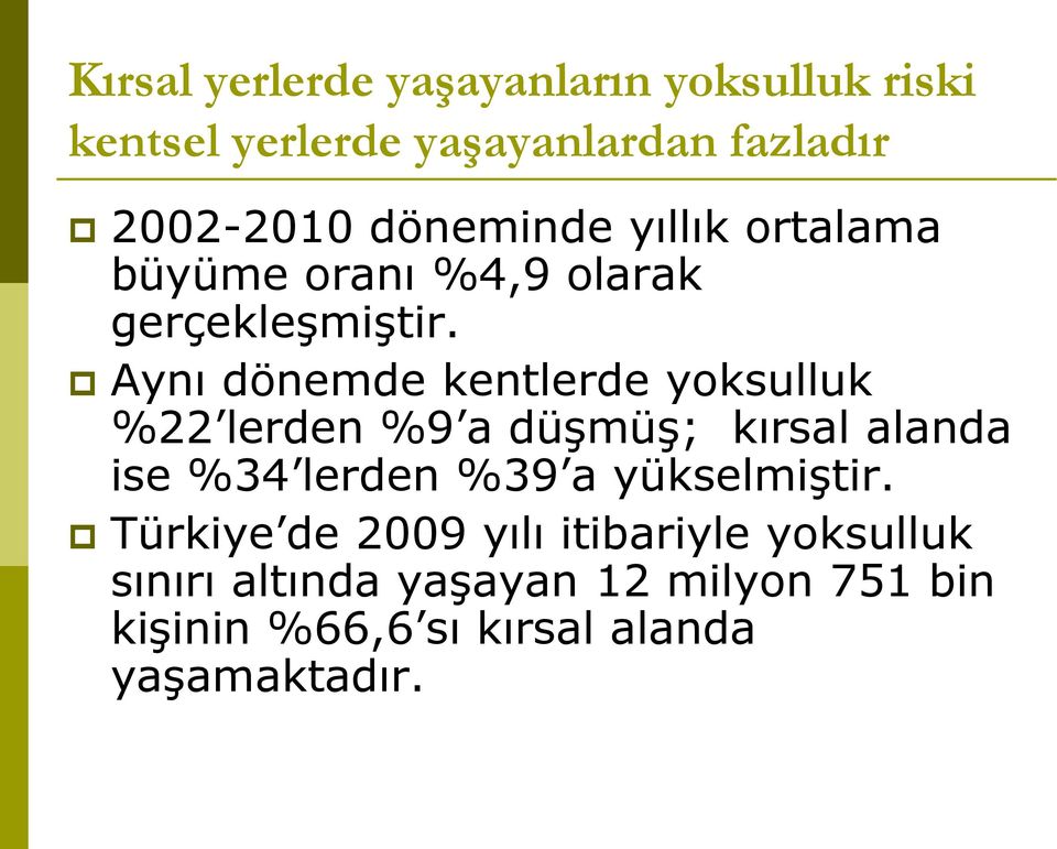 Aynı dönemde kentlerde yoksulluk %22 lerden %9 a düşmüş; kırsal alanda ise %34 lerden %39 a