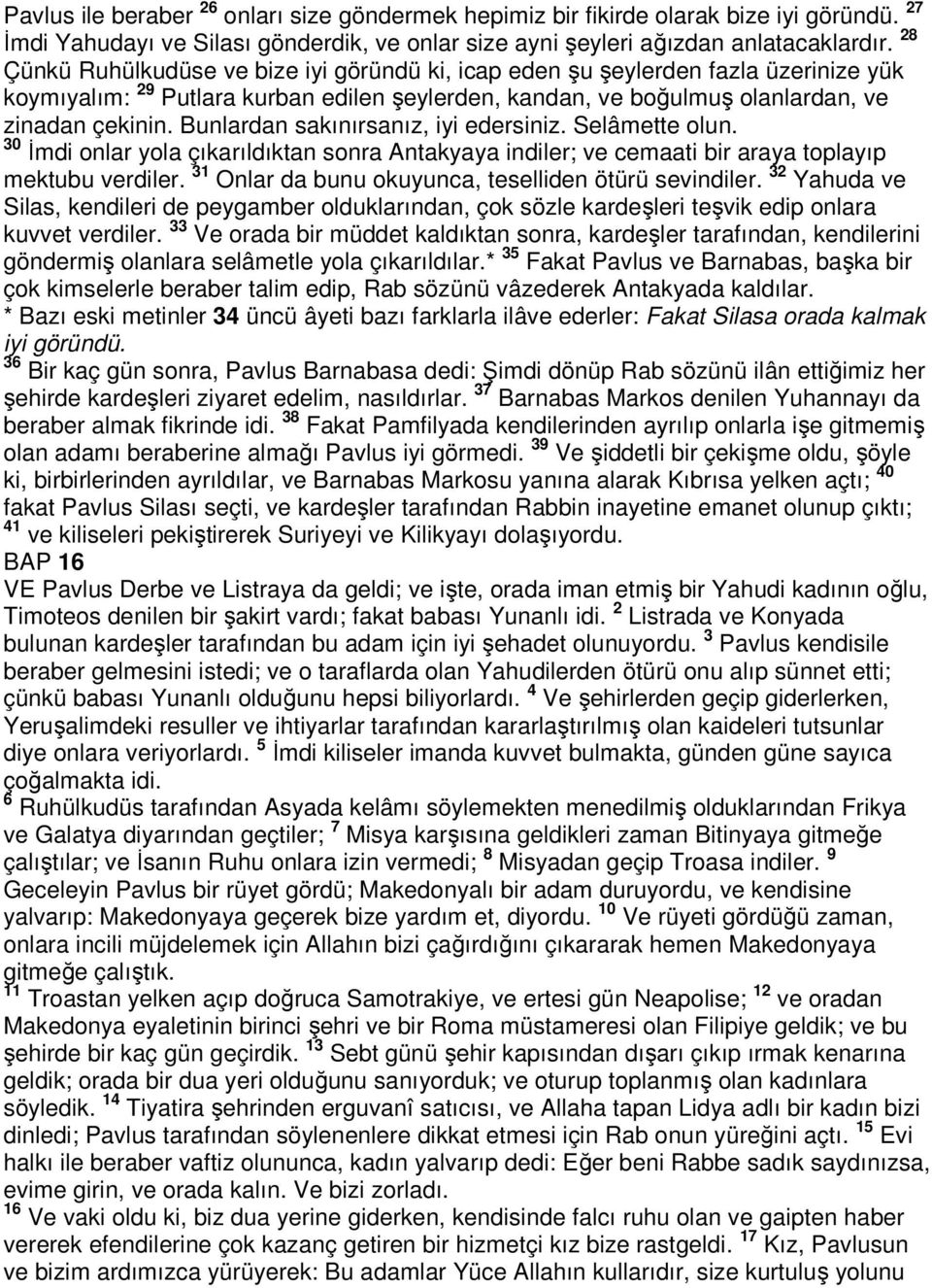 Bunlardan sakınırsanız, iyi edersiniz. Selâmette olun. 30 İmdi onlar yola çıkarıldıktan sonra Antakyaya indiler; ve cemaati bir araya toplayıp mektubu verdiler.