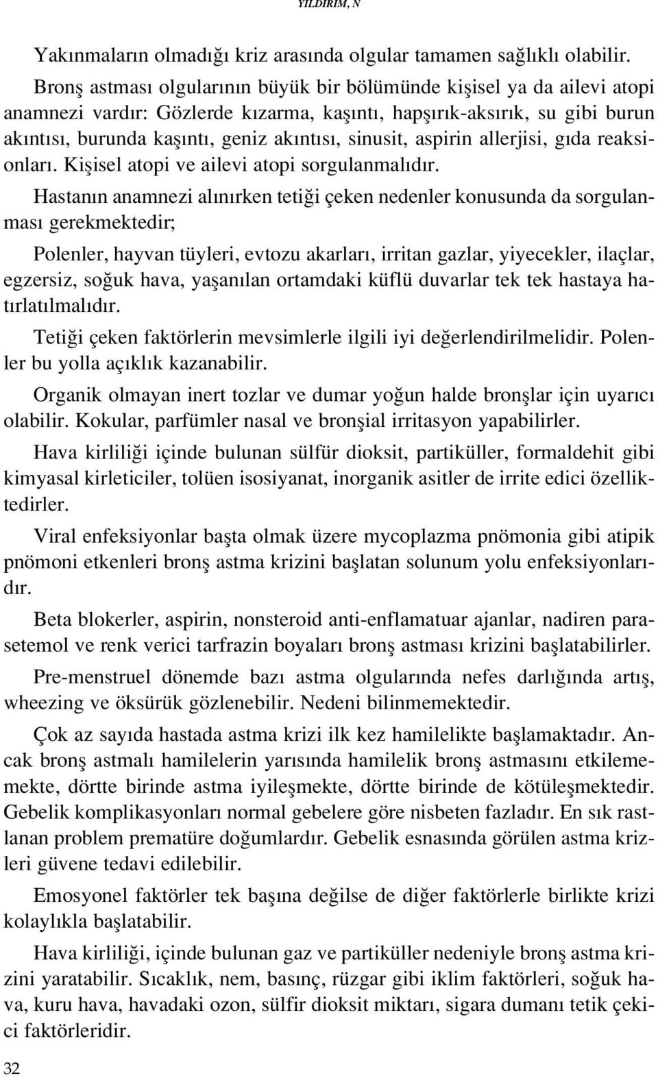 sinusit, aspirin allerjisi, g da reaksionlar. Kiflisel atopi ve ailevi atopi sorgulanmal d r.