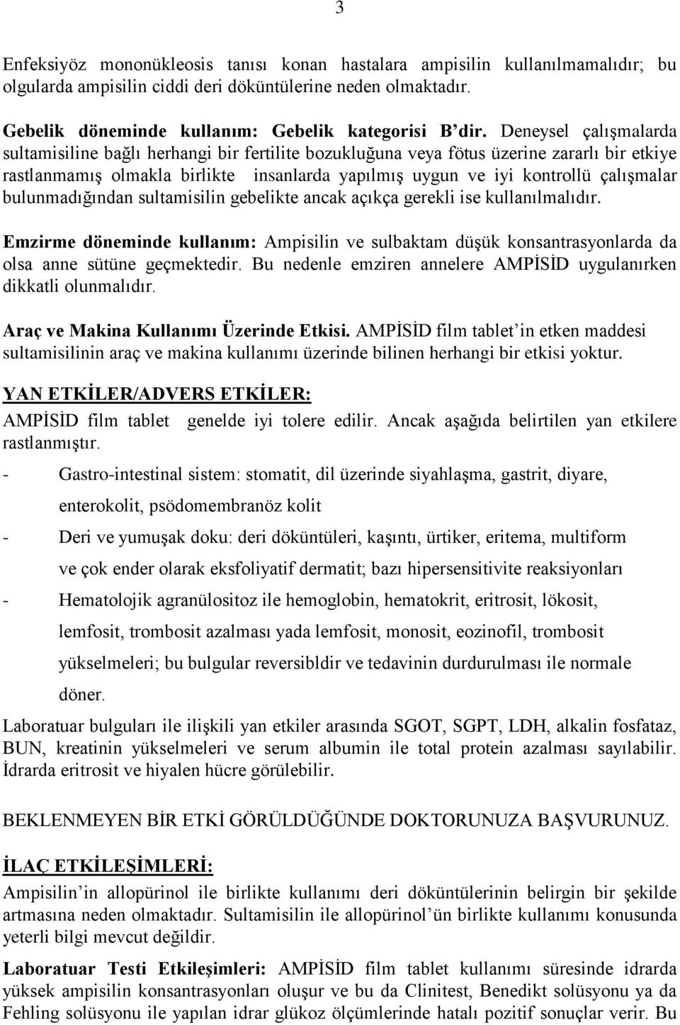 bulunmadığından sultamisilin gebelikte ancak açıkça gerekli ise kullanılmalıdır. Emzirme döneminde kullanım: Ampisilin ve sulbaktam düģük konsantrasyonlarda da olsa anne sütüne geçmektedir.