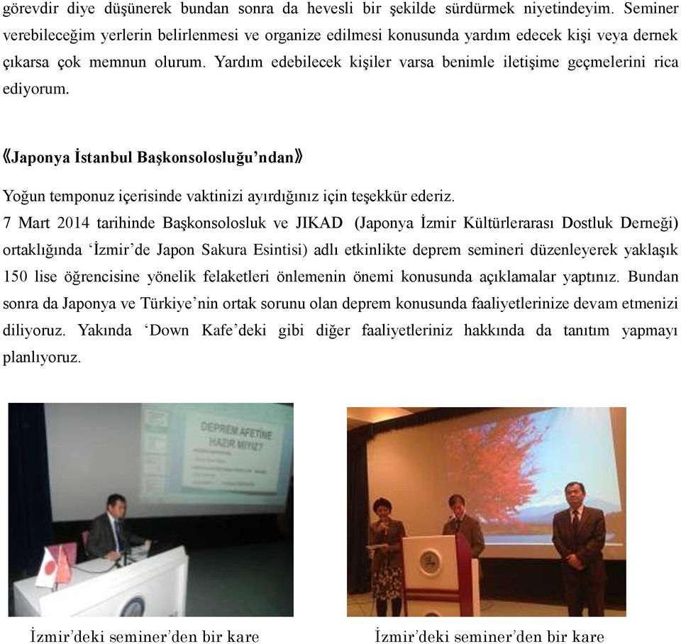 Yardım edebilecek kişiler varsa benimle iletişime geçmelerini rica ediyorum. Japonya İstanbul Başkonsolosluğu ndan Yoğun temponuz içerisinde vaktinizi ayırdığınız için teşekkür ederiz.