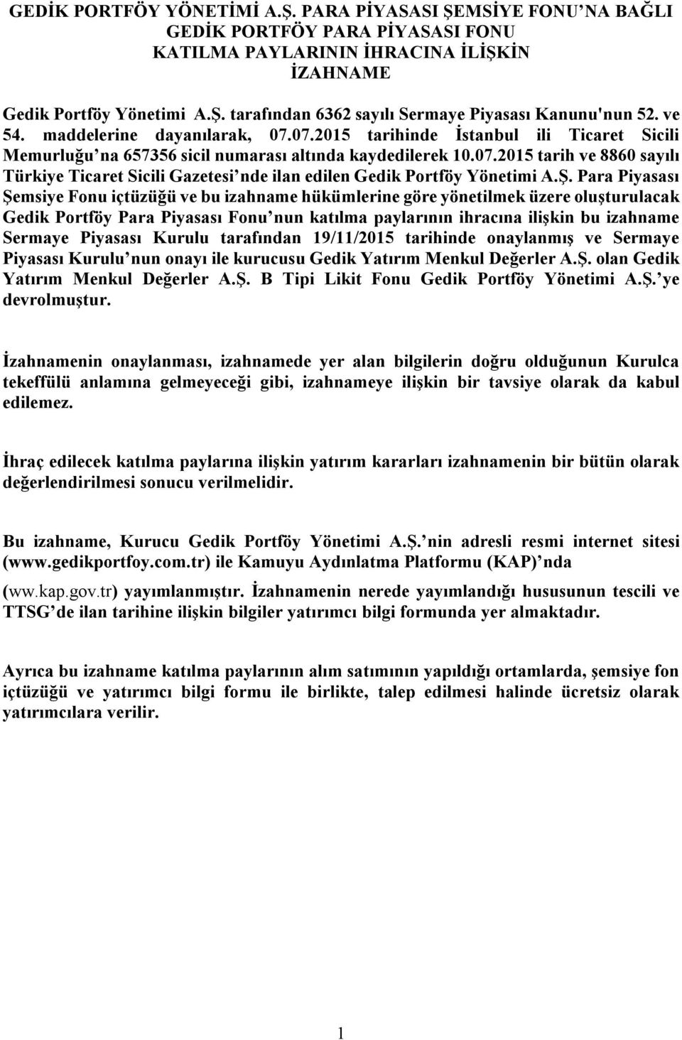 Ş. Para Piyasası Şemsiye Fonu içtüzüğü ve bu izahname hükümlerine göre yönetilmek üzere oluşturulacak Gedik Portföy Para Piyasası Fonu nun katılma paylarının ihracına ilişkin bu izahname Sermaye