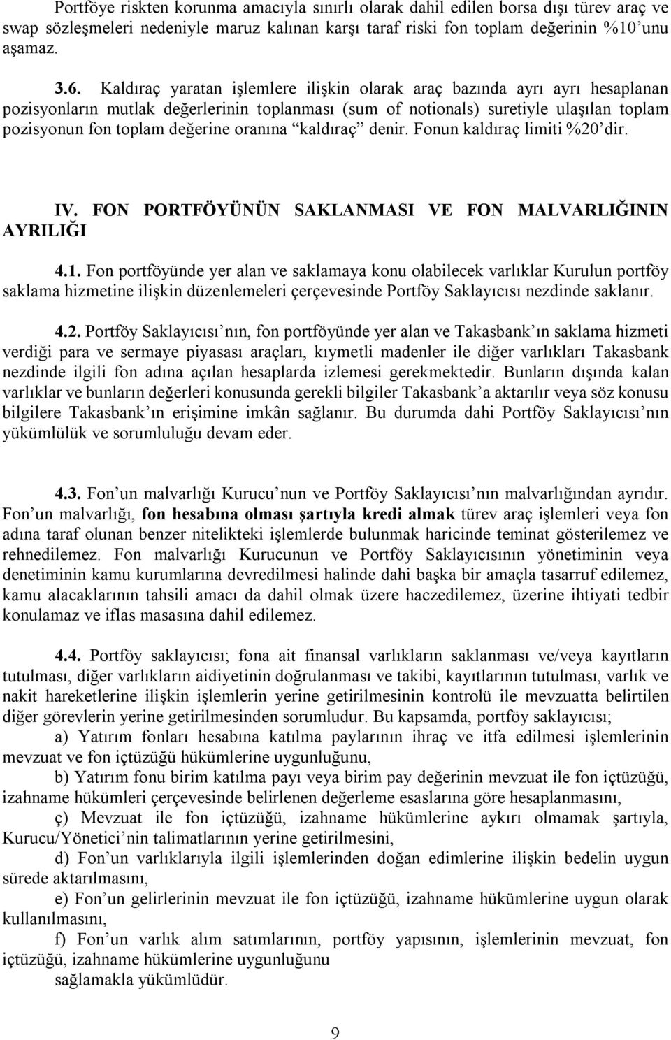 oranına kaldıraç denir. Fonun kaldıraç limiti %20 dir. IV. FON PORTFÖYÜNÜN SAKLANMASI VE FON MALVARLIĞININ AYRILIĞI 4.1.