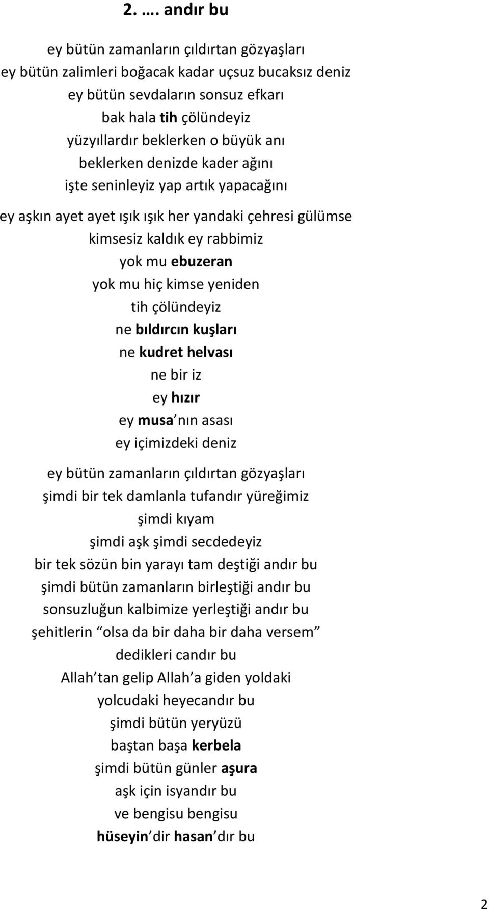 kudret helvası ne bir iz ey hızır ey musa nın asası ey içimizdeki deniz şimdi bir tek damlanla tufandır yüreğimiz şimdi aşk şimdi secdedeyiz bir tek sözün bin yarayı tam deştiği andır bu şimdi bütün