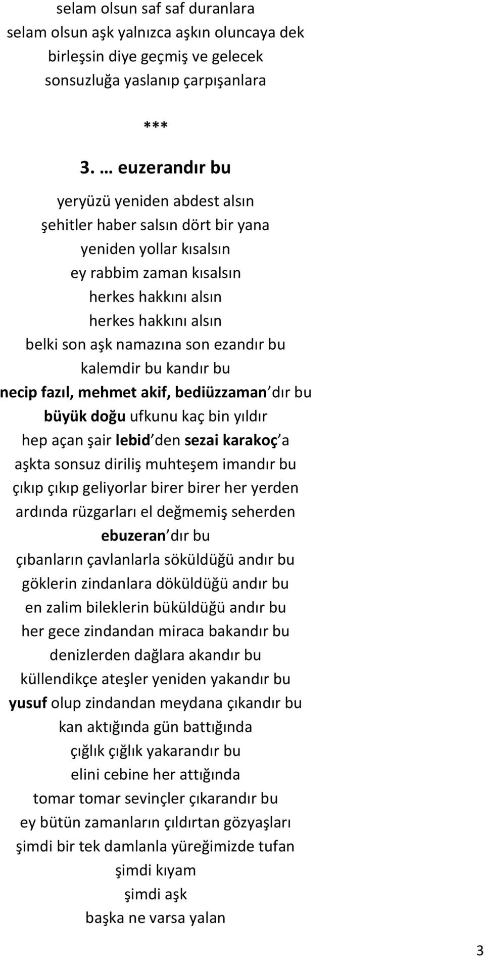 ezandır bu kalemdir bu kandır bu necip fazıl, mehmet akif, bediüzzaman dır bu büyük doğu ufkunu kaç bin yıldır hep açan şair lebid den sezai karakoç a aşkta sonsuz diriliş muhteşem imandır bu çıkıp