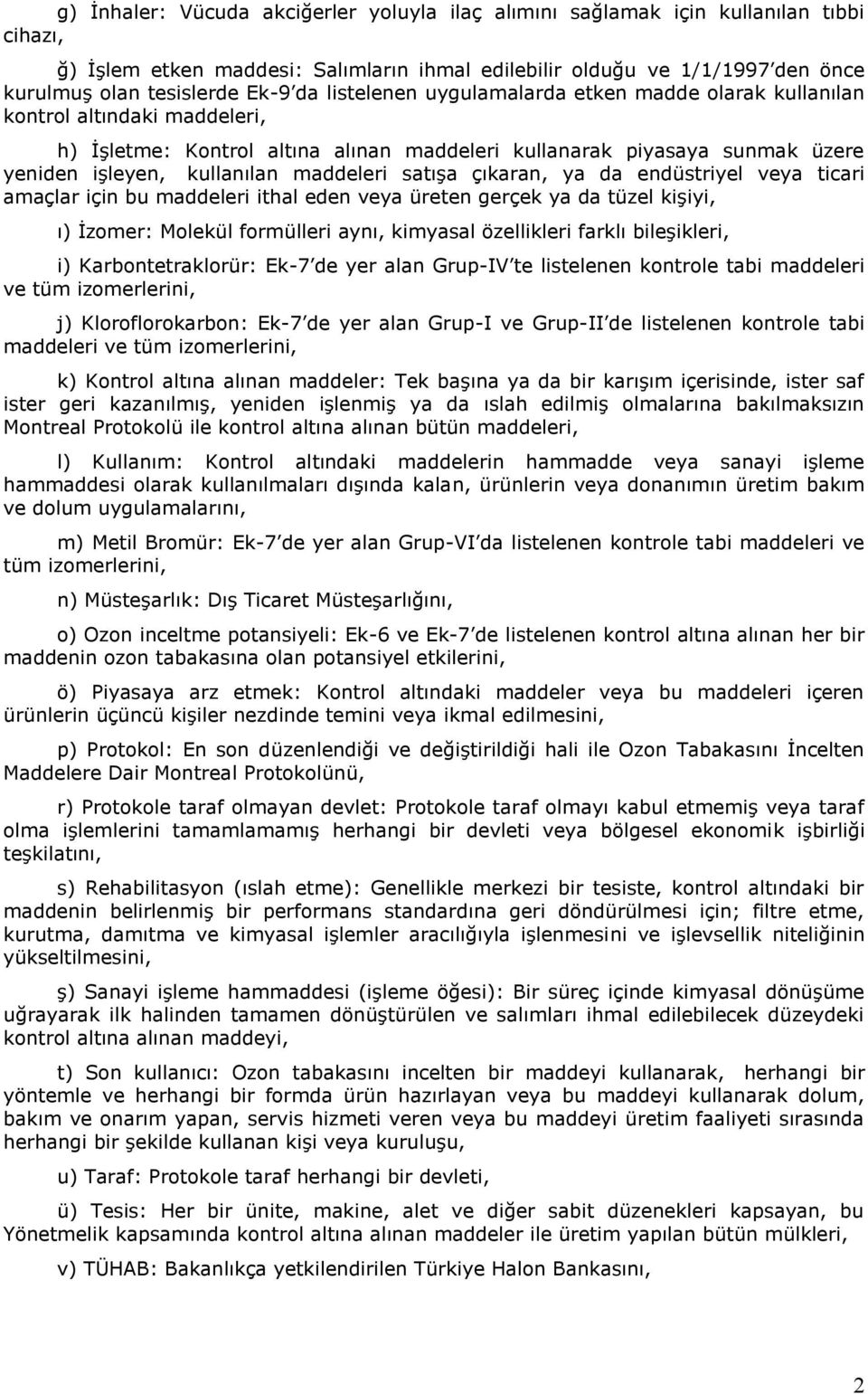 maddeleri satışa çıkaran, ya da endüstriyel veya ticari amaçlar için bu maddeleri ithal eden veya üreten gerçek ya da tüzel kişiyi, ı) İzomer: Molekül formülleri aynı, kimyasal özellikleri farklı