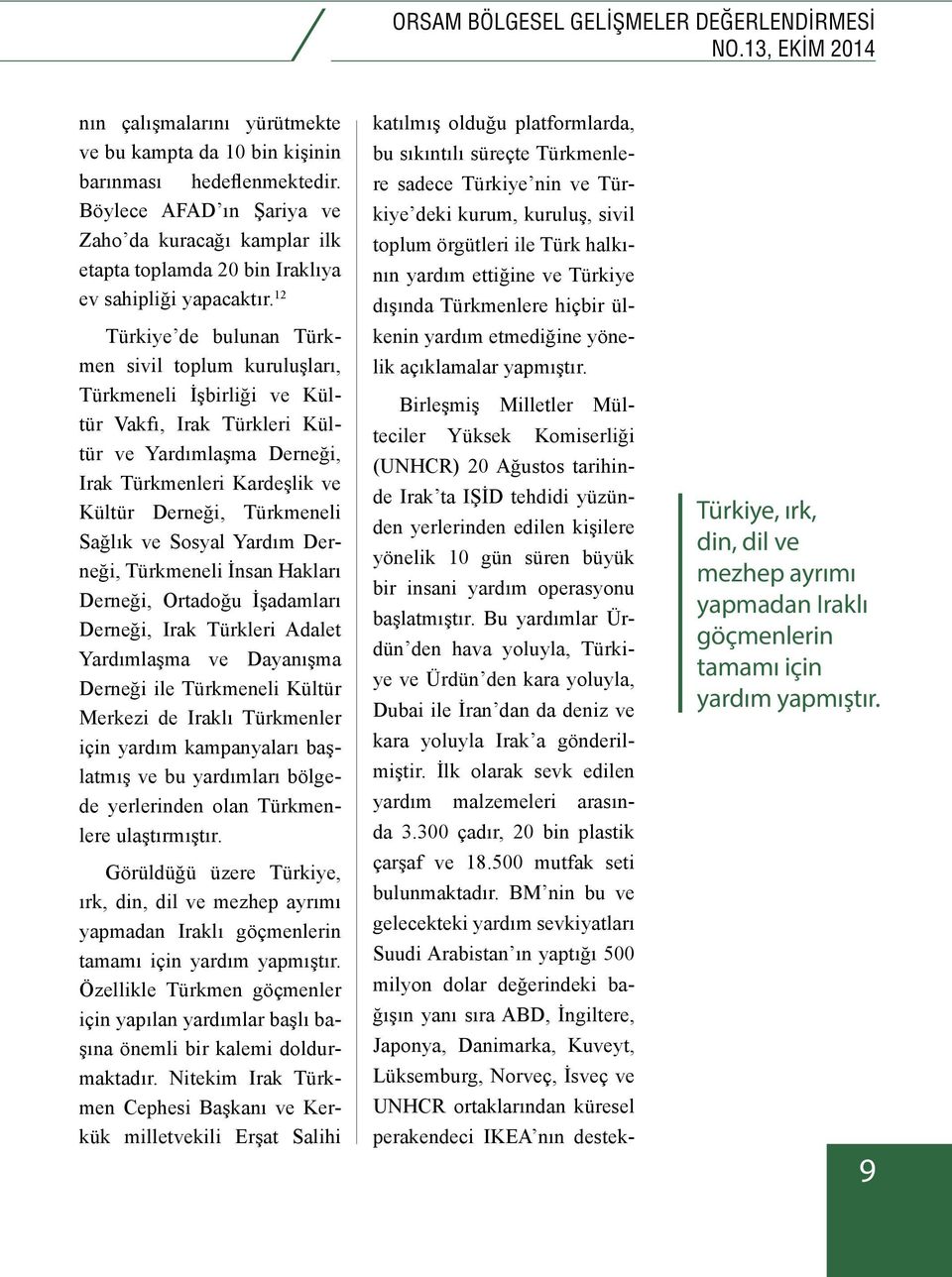 12 Türkiye de bulunan Türkmen sivil toplum kuruluşları, Türkmeneli İşbirliği ve Kültür Vakfı, Irak Türkleri Kültür ve Yardımlaşma Derneği, Irak Türkmenleri Kardeşlik ve Kültür Derneği, Türkmeneli