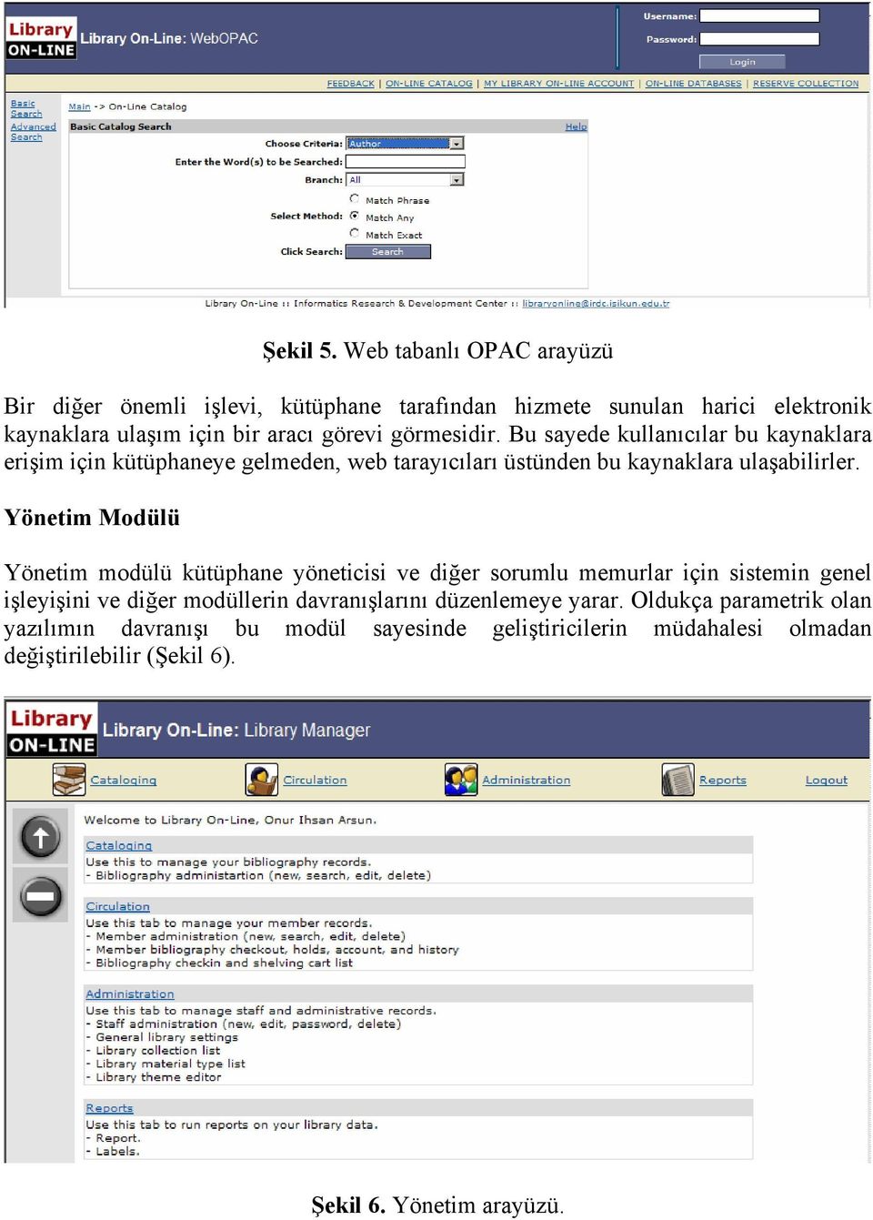 görmesidir. Bu sayede kullanıcılar bu kaynaklara erişim için kütüphaneye gelmeden, web tarayıcıları üstünden bu kaynaklara ulaşabilirler.