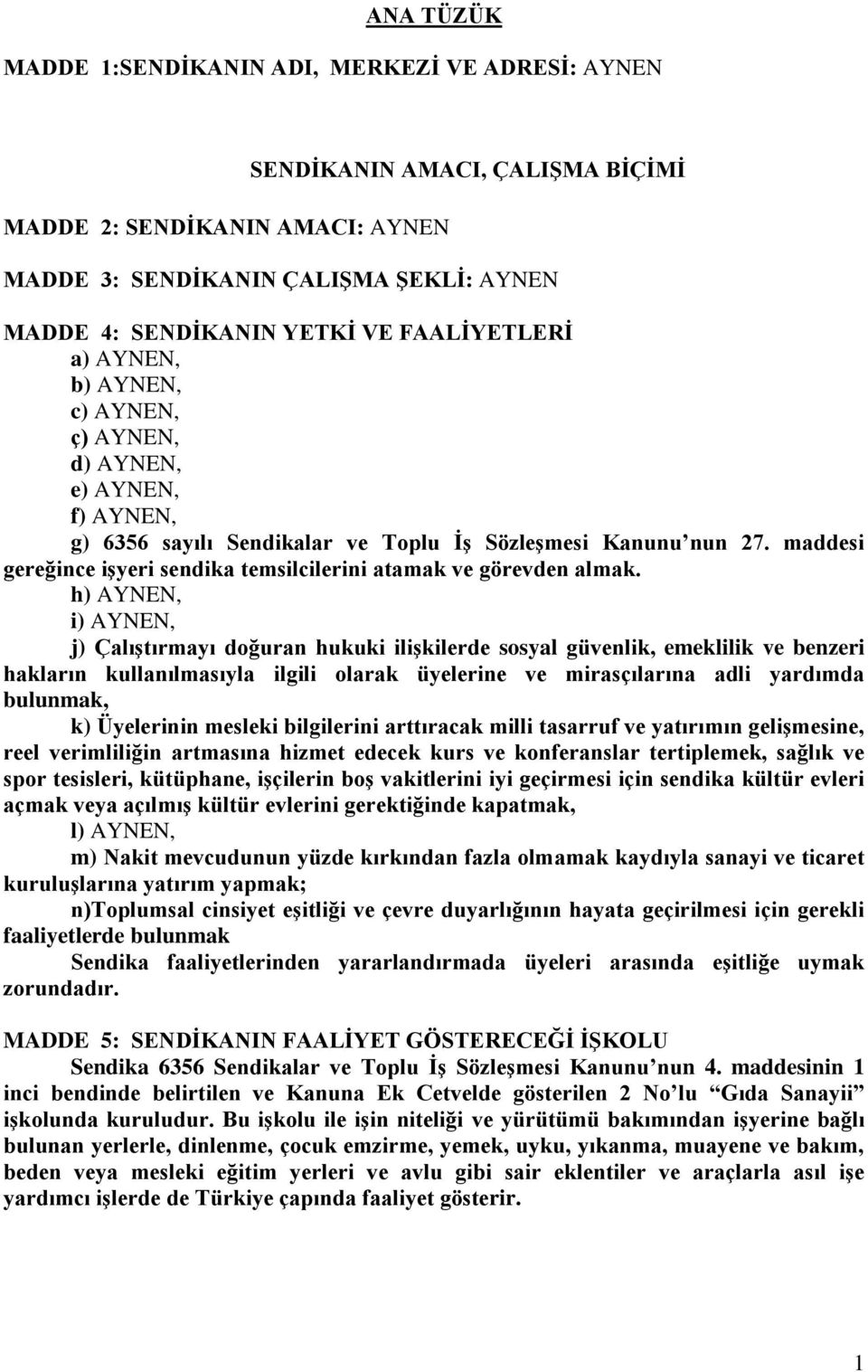 maddesi gereğince işyeri sendika temsilcilerini atamak ve görevden almak.