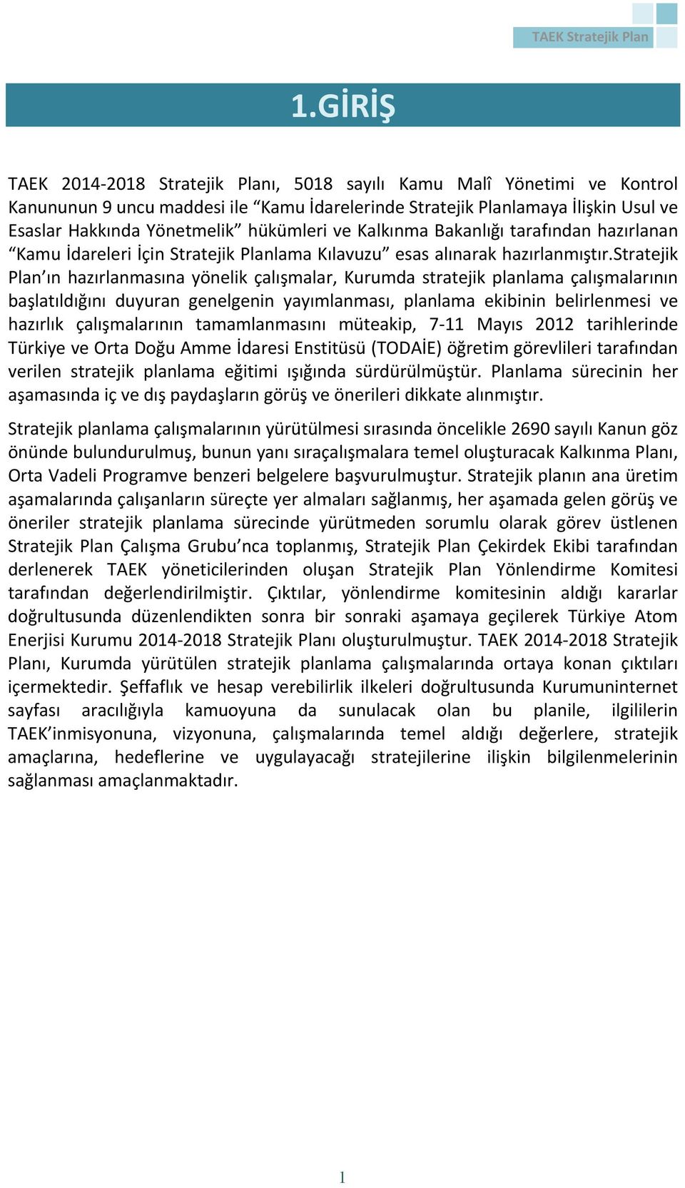 stratejik Plan ın hazırlanmasına yönelik çalışmalar, Kurumda stratejik planlama çalışmalarının başlatıldığını duyuran genelgenin yayımlanması, planlama ekibinin belirlenmesi ve hazırlık