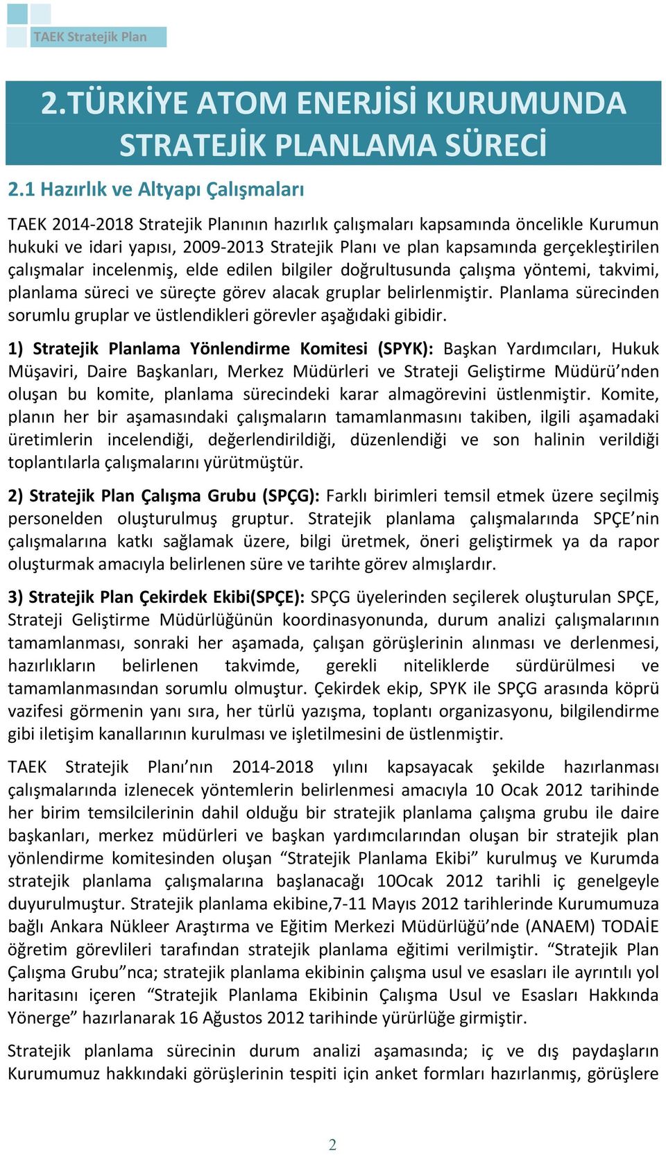 gerçekleştirilen çalışmalar incelenmiş, elde edilen bilgiler doğrultusunda çalışma yöntemi, takvimi, planlama süreci ve süreçte görev alacak gruplar belirlenmiştir.