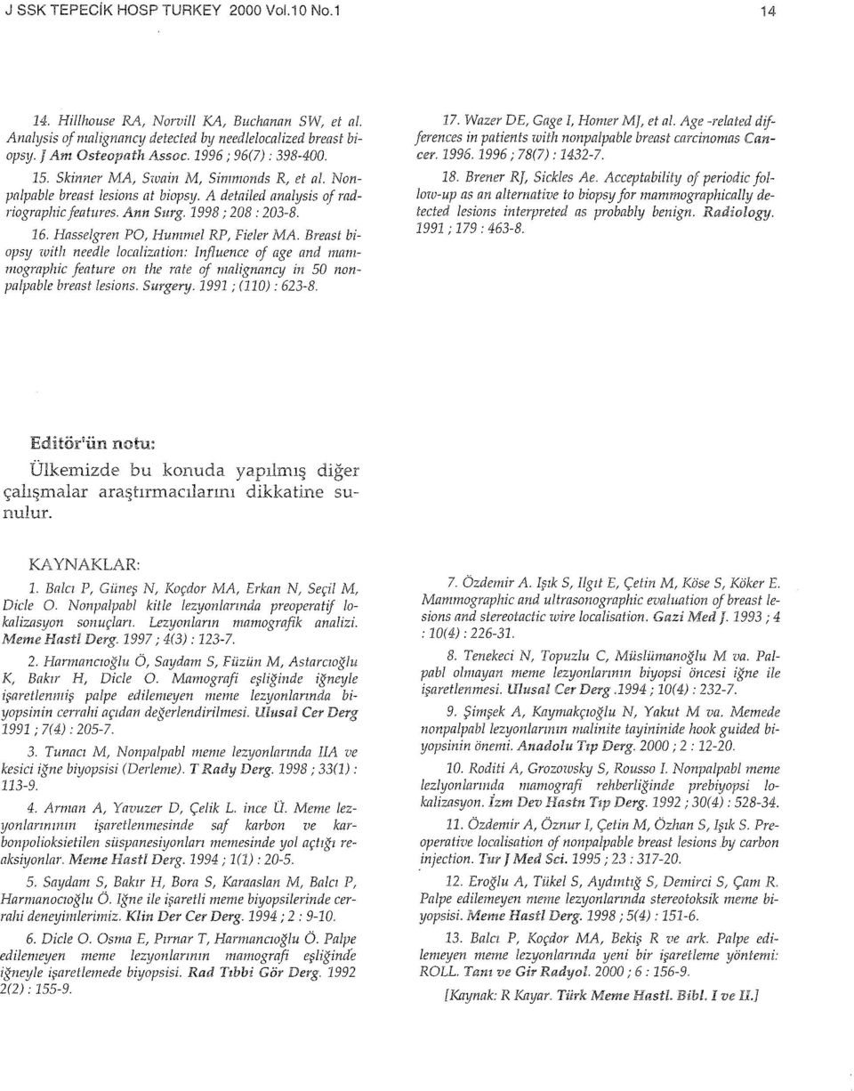 Hasselgren PO, Hunınıel RP, Fieler MA Breast biopsy witlı needle localization: Infiuence of age and maııımogmplıic feature on tlze mte of malignancy in 50 nonpa/pab/e breast lesions. Surgery.