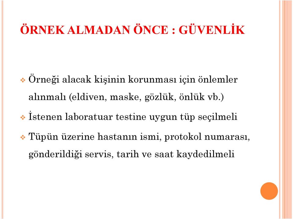 ) İstenen laboratuar testine uygun tüp seçilmeli Tüpün üzerine