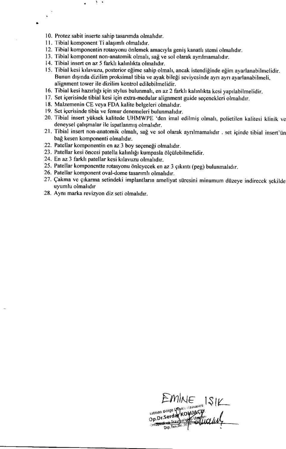 inde elim ayarlanabilmelidir Bunun drgrnda dizilim proksimal tibia ve ayak bileli seviyesinde ayn ayn ayarlanabilmeli, alignment tower ile dizilim kontrol edilebilmelidir. 16.