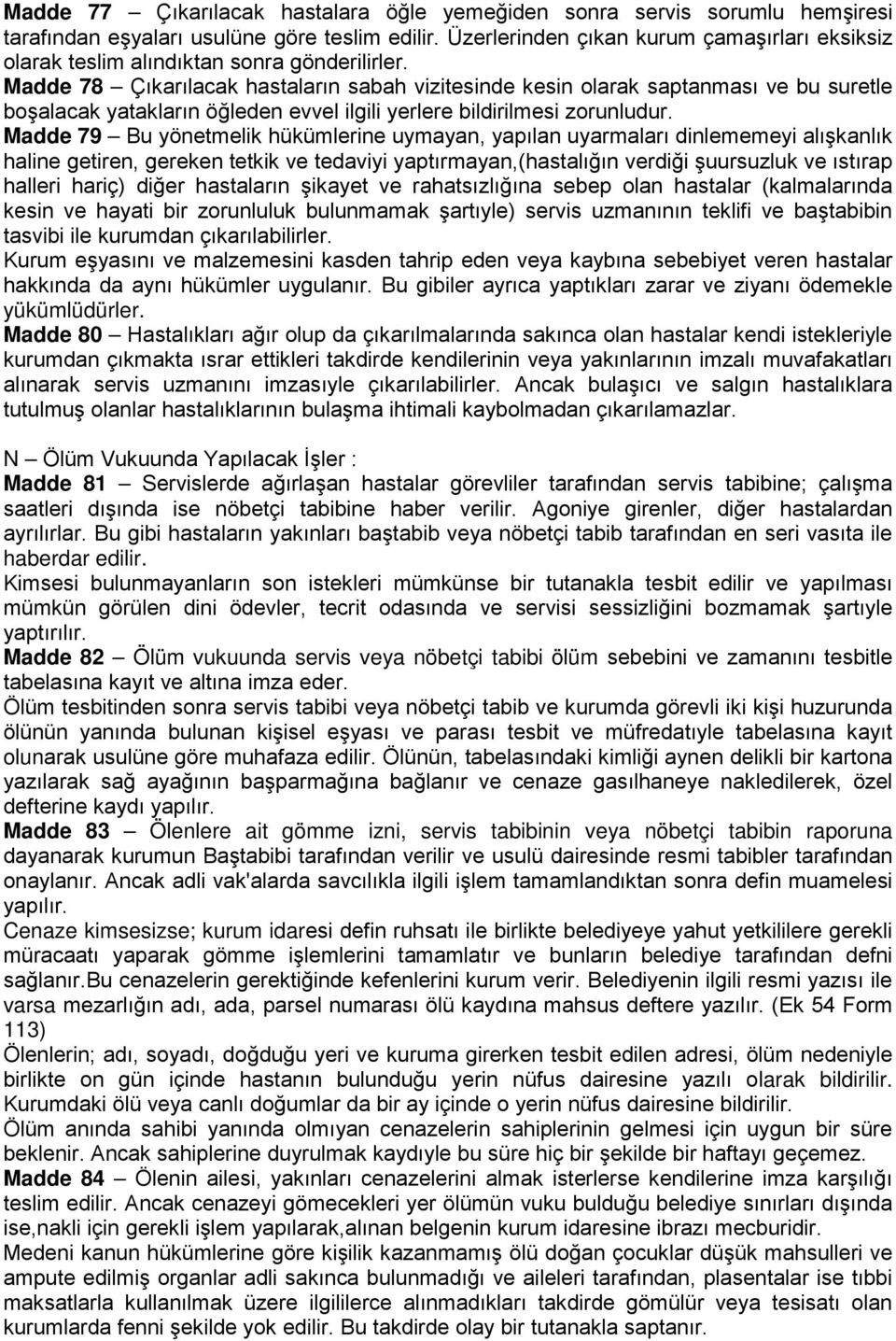 Madde 78 Çıkarılacak hastaların sabah vizitesinde kesin olarak saptanması ve bu suretle boşalacak yatakların öğleden evvel ilgili yerlere bildirilmesi zorunludur.