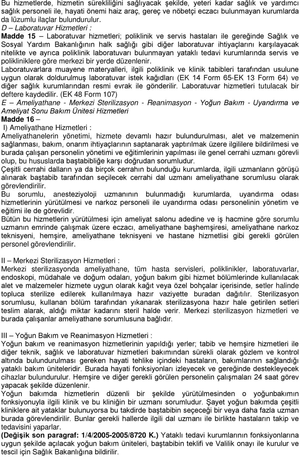 D Laboratuvar Hizmetleri : Madde 15 Laboratuvar hizmetleri; poliklinik ve servis hastaları ile gereğinde Sağlık ve Sosyal Yardım Bakanlığının halk sağlığı gibi diğer laboratuvar ihtiyaçlarını