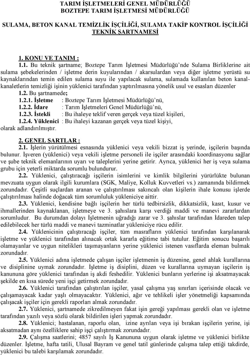 1. Bu teknik şartname; Boztepe Tarım İşletmesi Müdürlüğü nde Sulama Birliklerine ait sulama şebekelerinden / işletme derin kuyularından / akarsulardan veya diğer işletme yerüstü su kaynaklarından