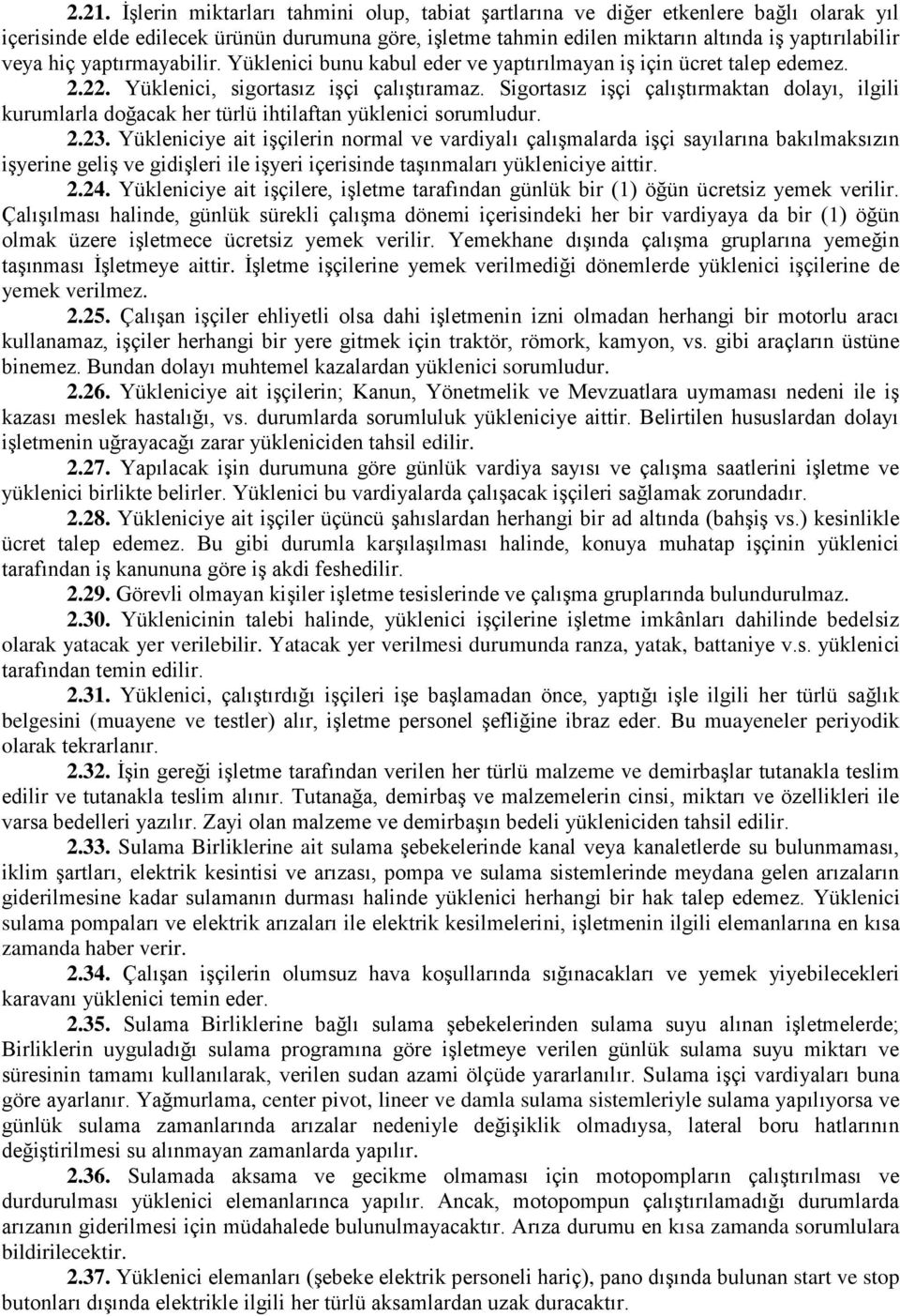 Sigortasız işçi çalıştırmaktan dolayı, ilgili kurumlarla doğacak her türlü ihtilaftan yüklenici sorumludur. 2.23.