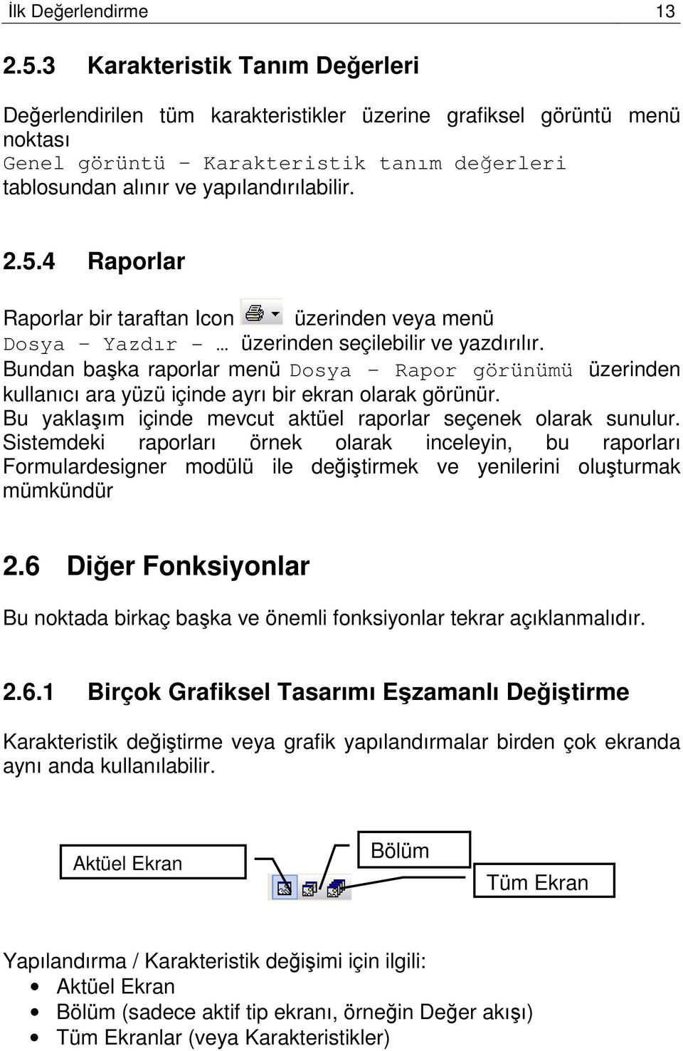 4 Raporlar Raporlar bir taraftan Icon üzerinden veya menü Dosya Yazdır - üzerinden seçilebilir ve yazdırılır.