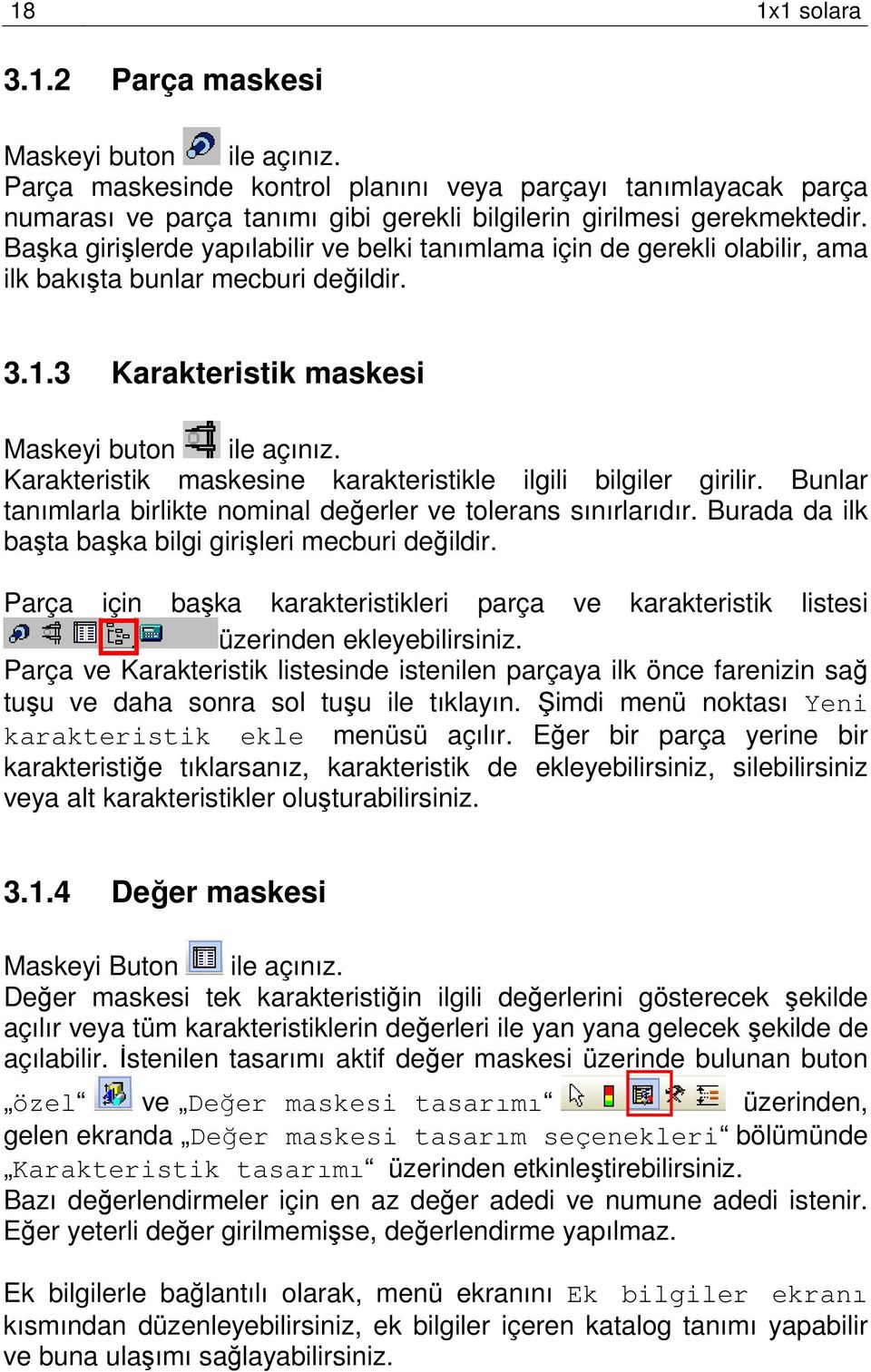 Karakteristik maskesine karakteristikle ilgili bilgiler girilir. Bunlar tanımlarla birlikte nominal değerler ve tolerans sınırlarıdır. Burada da ilk başta başka bilgi girişleri mecburi değildir.