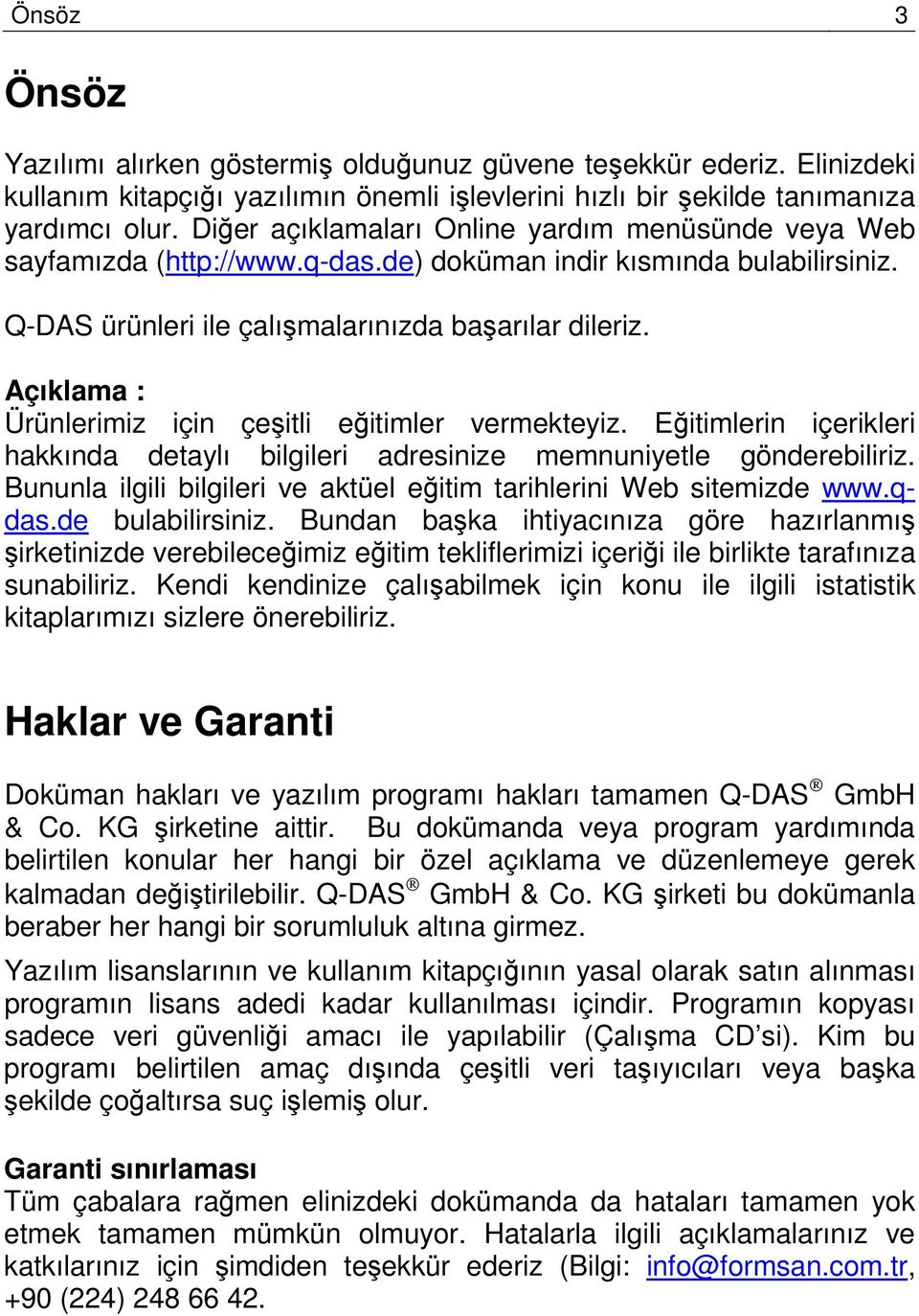 Açıklama : Ürünlerimiz için çeşitli eğitimler vermekteyiz. Eğitimlerin içerikleri hakkında detaylı bilgileri adresinize memnuniyetle gönderebiliriz.