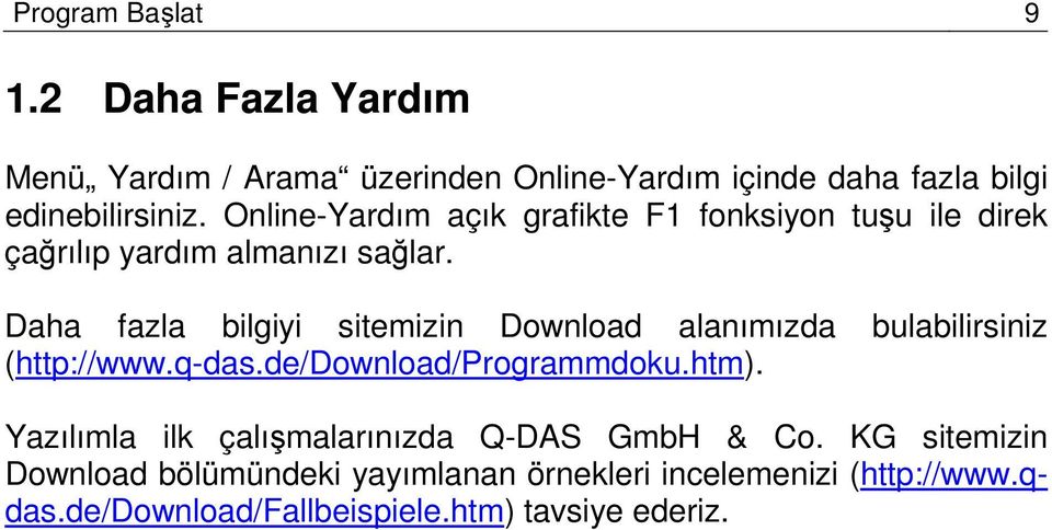 Daha fazla bilgiyi sitemizin Download alanımızda bulabilirsiniz (http://www.q-das.de/download/programmdoku.htm).