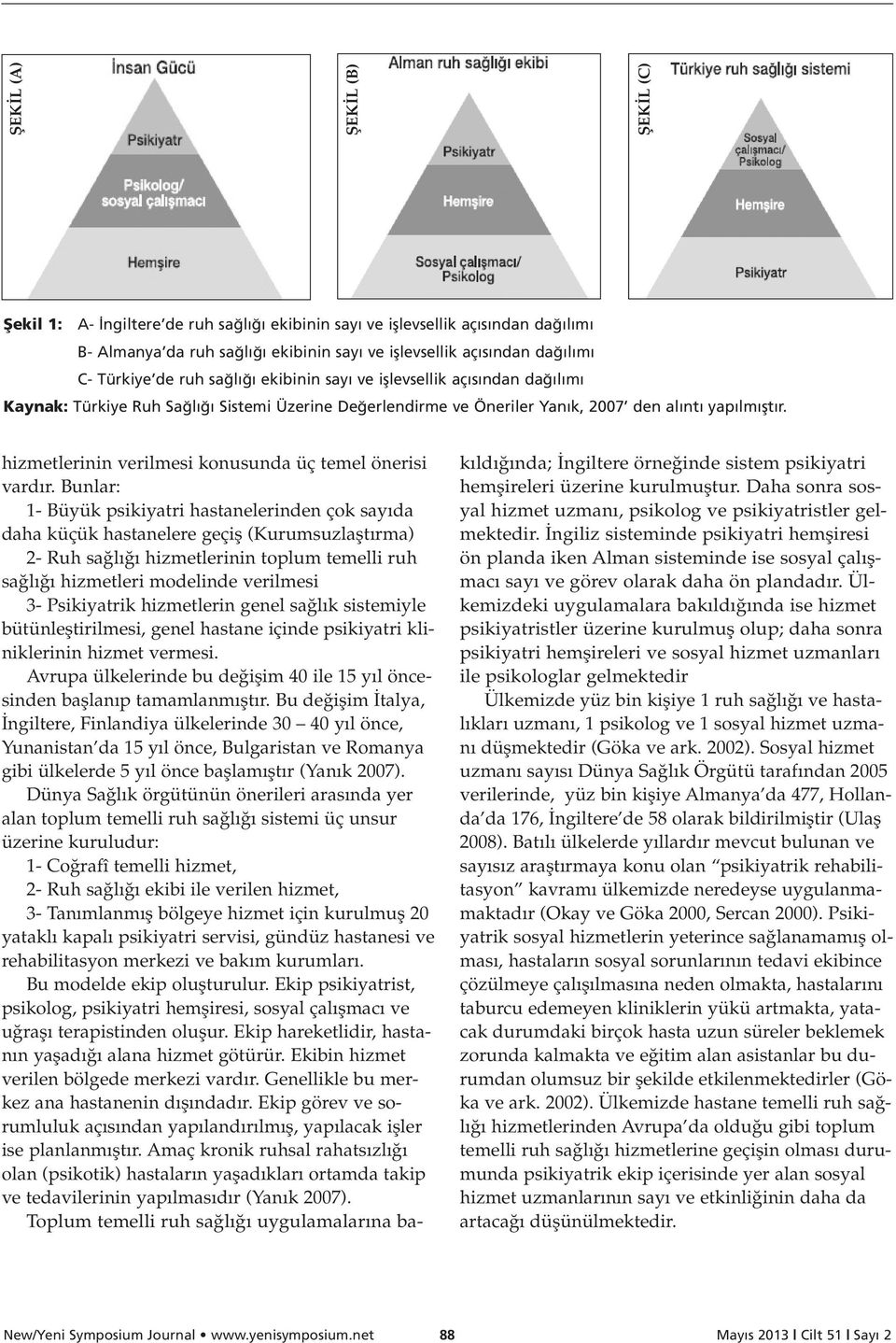 hizmetlerinin verilmesi konusunda üç temel önerisi vard r.